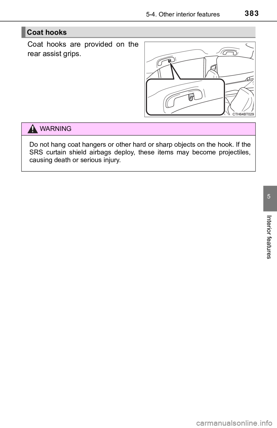TOYOTA CAMRY HYBRID 2020 Owners Manual (in English) 3835-4. Other interior features
5
Interior features
Coat hooks are provided on the
rear assist grips.
Coat hooks
WARNING
Do not hang coat hangers or other hard or sharp objects on the hook. If t TOYOTA CAMRY HYBRID 2020 Owners Manual (in English) 3835-4. Other interior features
5
Interior features
Coat hooks are provided on the
rear assist grips.
Coat hooks
WARNING
Do not hang coat hangers or other hard or sharp objects on the hook. If t