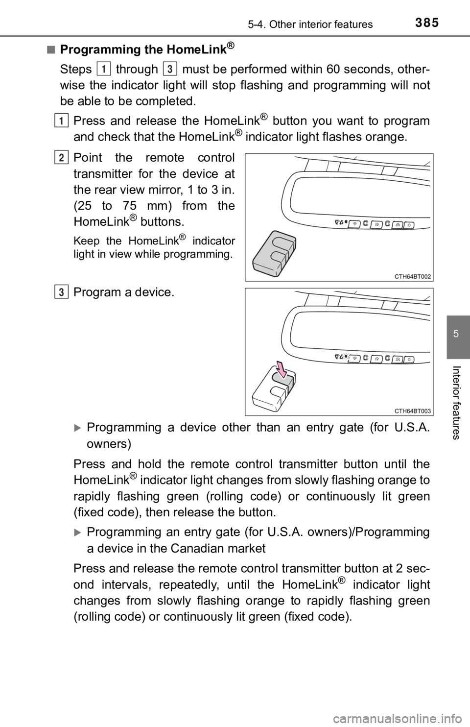 TOYOTA CAMRY HYBRID 2020 Owners Manual (in English) 3855-4. Other interior features
5
Interior features
■Programming the HomeLink®
Steps through must be perfo rmed within 60 seconds, other-
wise the indicator light will st op flashing and TOYOTA CAMRY HYBRID 2020 Owners Manual (in English) 3855-4. Other interior features
5
Interior features
■Programming the HomeLink®
Steps through must be perfo rmed within 60 seconds, other-
wise the indicator light will st op flashing and
