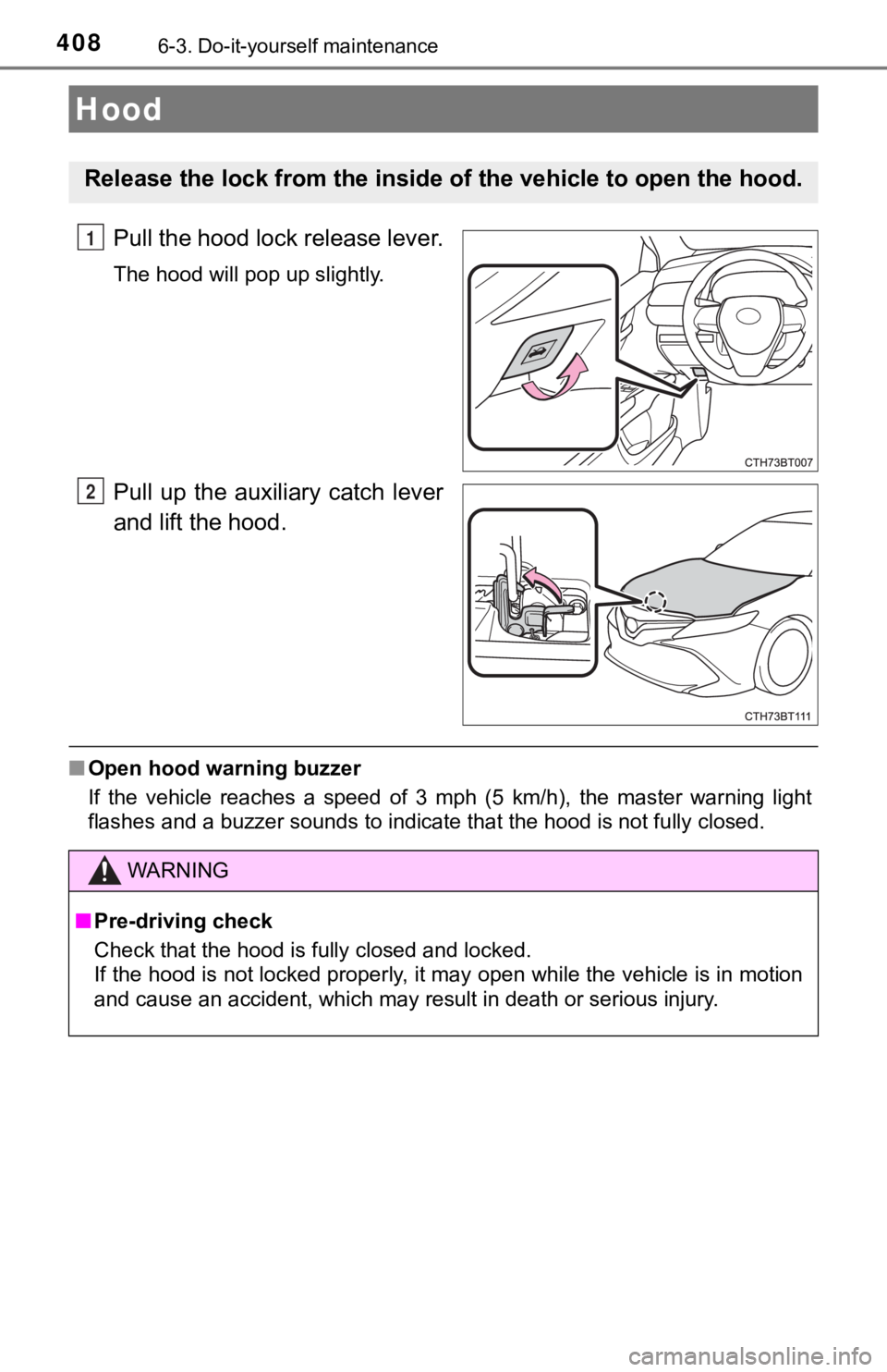 TOYOTA CAMRY HYBRID 2020 Owners Manual (in English) 4086-3. Do-it-yourself maintenance
Pull the hood lock release lever.
The hood will pop up slightly.
Pull up the auxiliary catch lever
and lift the hood.
■Open hood warning buzzer
If the vehic TOYOTA CAMRY HYBRID 2020 Owners Manual (in English) 4086-3. Do-it-yourself maintenance
Pull the hood lock release lever.
The hood will pop up slightly.
Pull up the auxiliary catch lever
and lift the hood.
■Open hood warning buzzer
If the vehic