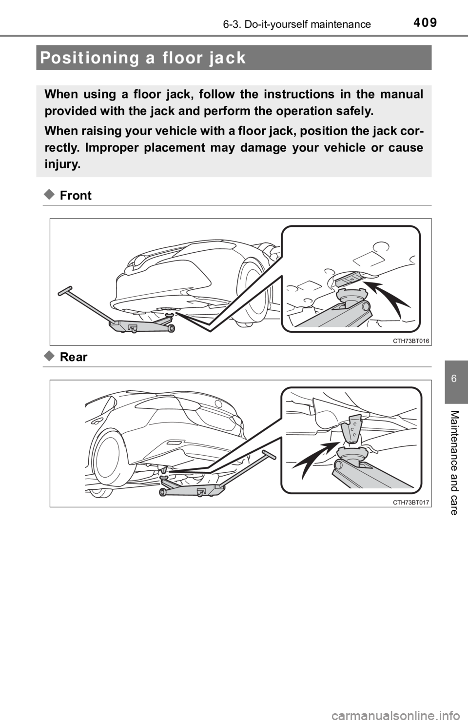 TOYOTA CAMRY HYBRID 2020 Owners Manual (in English) 4096-3. Do-it-yourself maintenance
6
Maintenance and care
◆Front
◆Rear
Positioning a floor jack
When using a floor jack, follow the instructions in the manual
provided with the jack and TOYOTA CAMRY HYBRID 2020 Owners Manual (in English) 4096-3. Do-it-yourself maintenance
6
Maintenance and care
◆Front
◆Rear
Positioning a floor jack
When using a floor jack, follow the instructions in the manual
provided with the jack and