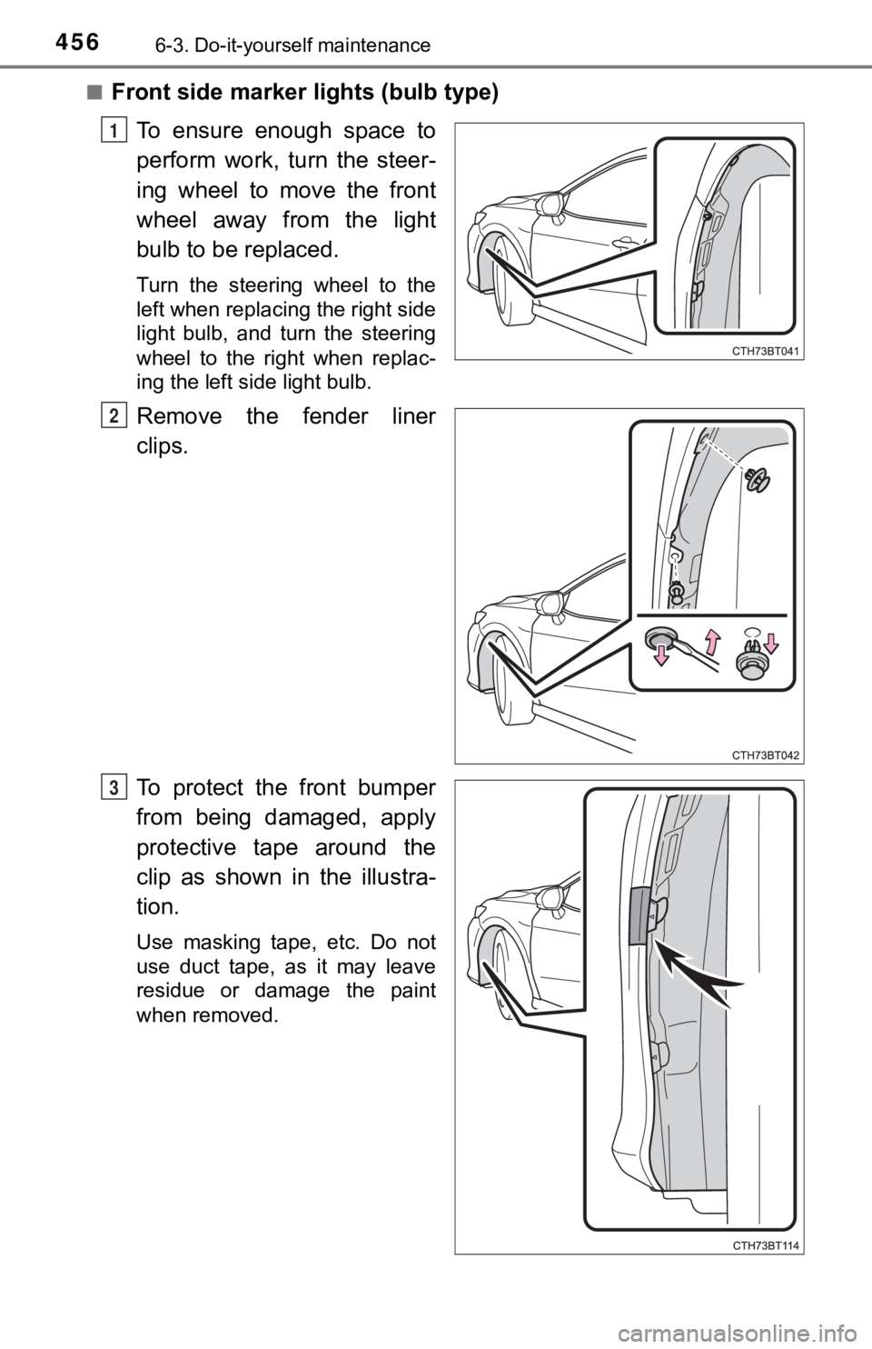 TOYOTA CAMRY HYBRID 2020  Owners Manual (in English) 4566-3. Do-it-yourself maintenance
■Front side marker lights (bulb type)
To  ensure  enough  space  to
perform  work,  turn  the  steer-
ing  wheel  to  move  the  front
wheel  away  from  the  ligh