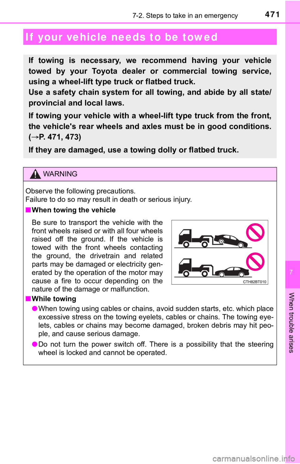 TOYOTA CAMRY HYBRID 2020 Owners Manual (in English) 471
7
When trouble arises
7-2. Steps to take in an emergency
If your vehicle needs to be towed
If towing is necessary, we recommend having your vehicle
towed by your Toyota dealer or co TOYOTA CAMRY HYBRID 2020 Owners Manual (in English) 471
7
When trouble arises
7-2. Steps to take in an emergency
If your vehicle needs to be towed
If towing is necessary, we recommend having your vehicle
towed by your Toyota dealer or co
