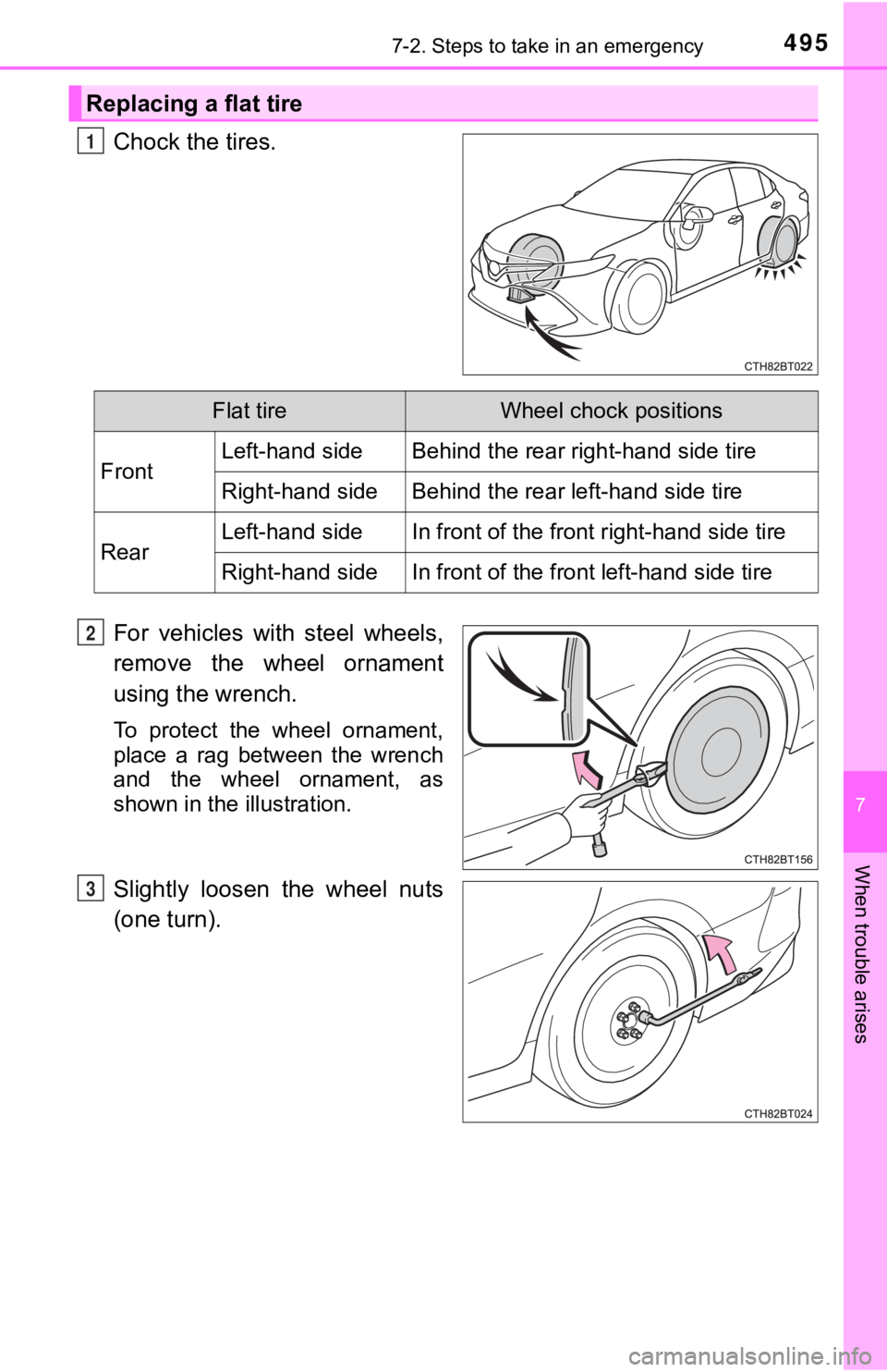 TOYOTA CAMRY HYBRID 2020 Owners Manual (in English) 4957-2. Steps to take in an emergency
7
When trouble arises
Chock the tires.
For vehicles with steel wheels,
remove the wheel ornament
using the wrench.
To protect the wheel ornament,
place TOYOTA CAMRY HYBRID 2020 Owners Manual (in English) 4957-2. Steps to take in an emergency
7
When trouble arises
Chock the tires.
For vehicles with steel wheels,
remove the wheel ornament
using the wrench.
To protect the wheel ornament,
place