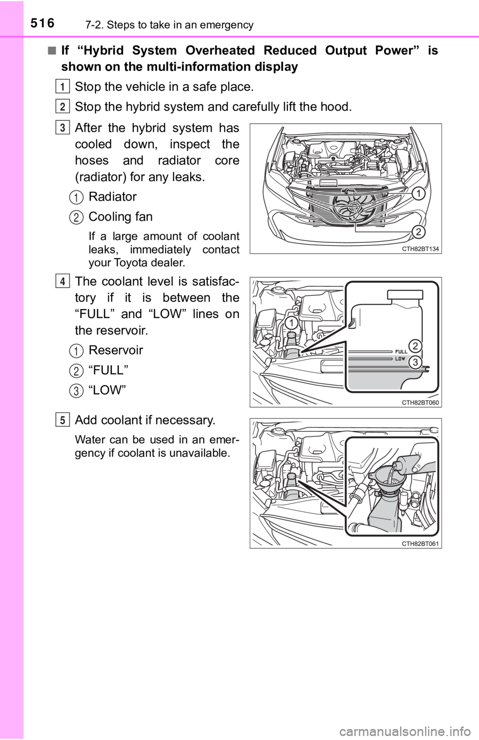 TOYOTA CAMRY HYBRID 2020  Owners Manual (in English) 5167-2. Steps to take in an emergency
■If  “Hybrid  System  Overheated  Reduced  Output  Power”  is
shown on the multi-information display
Stop the vehicle  in a safe place.
Stop the hybrid syst