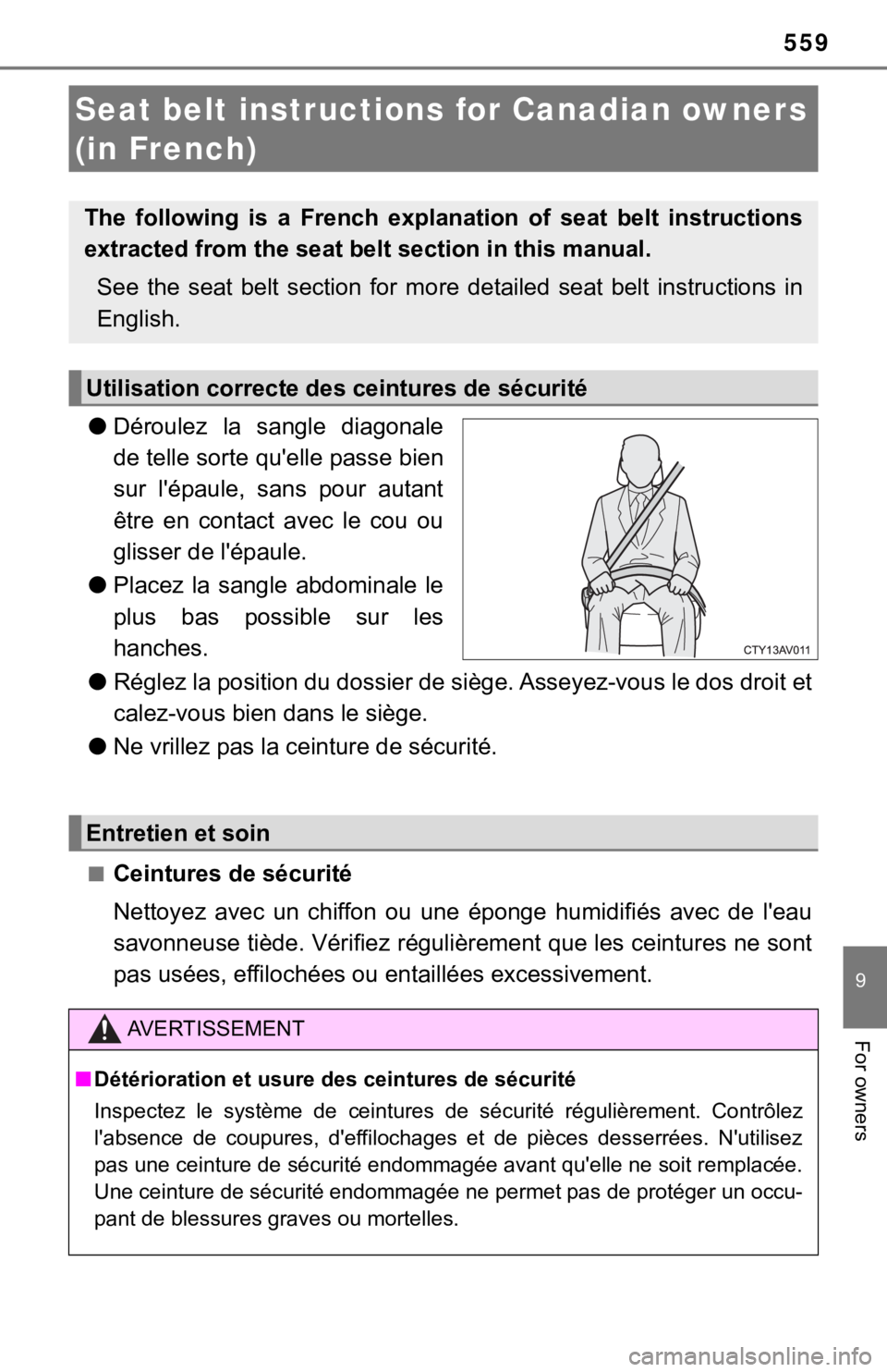TOYOTA CAMRY HYBRID 2020  Owners Manual (in English) 559
9
For owners
●Déroulez  la  sangle  diagonale
de telle sorte qu'elle passe bien
sur  l'épaule,  sans  pour  autant
être  en  contact  avec  le  cou  ou
glisser de l'épaule.
● P