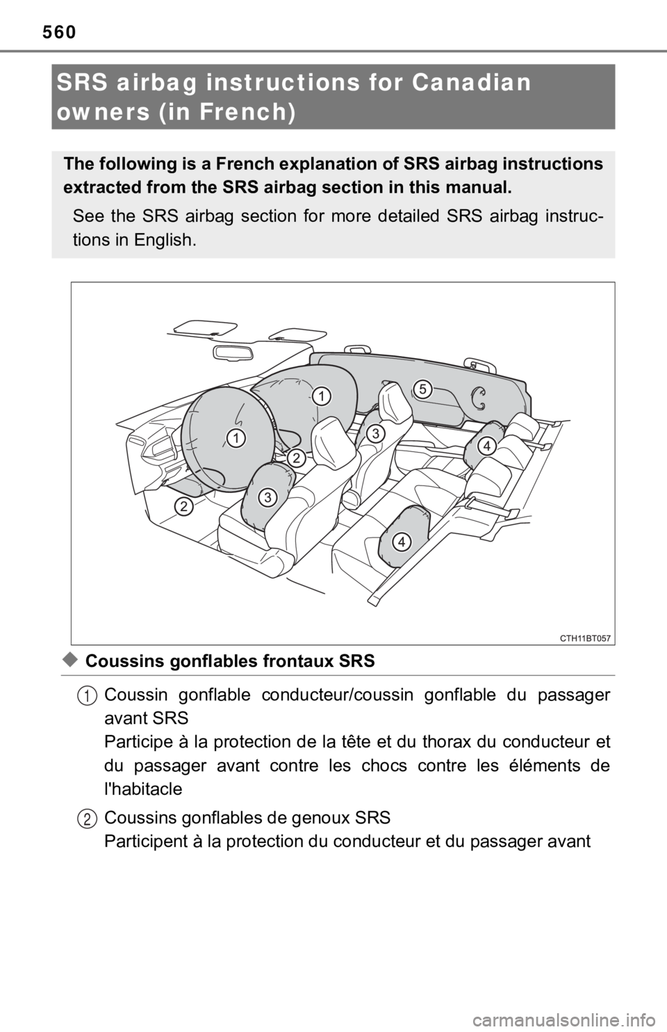 TOYOTA CAMRY HYBRID 2020  Owners Manual (in English) 560
◆Coussins gonflables frontaux SRSCoussin  gonflable  conducteur/c oussin  gonflable  du  passager
avant SRS
Participe à la protection de la tête et du thorax du conducteur  et
du  passager  av