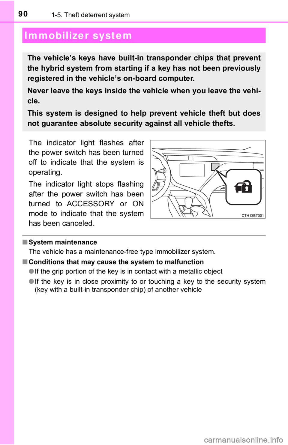 TOYOTA CAMRY HYBRID 2020  Owners Manual (in English) 901-5. Theft deterrent system
The  indicator  light  flashes  after
the power switch has been turned
off  to  indicate  that  the  system  is
operating.
The  indicator  light  stops  flashing
after  t