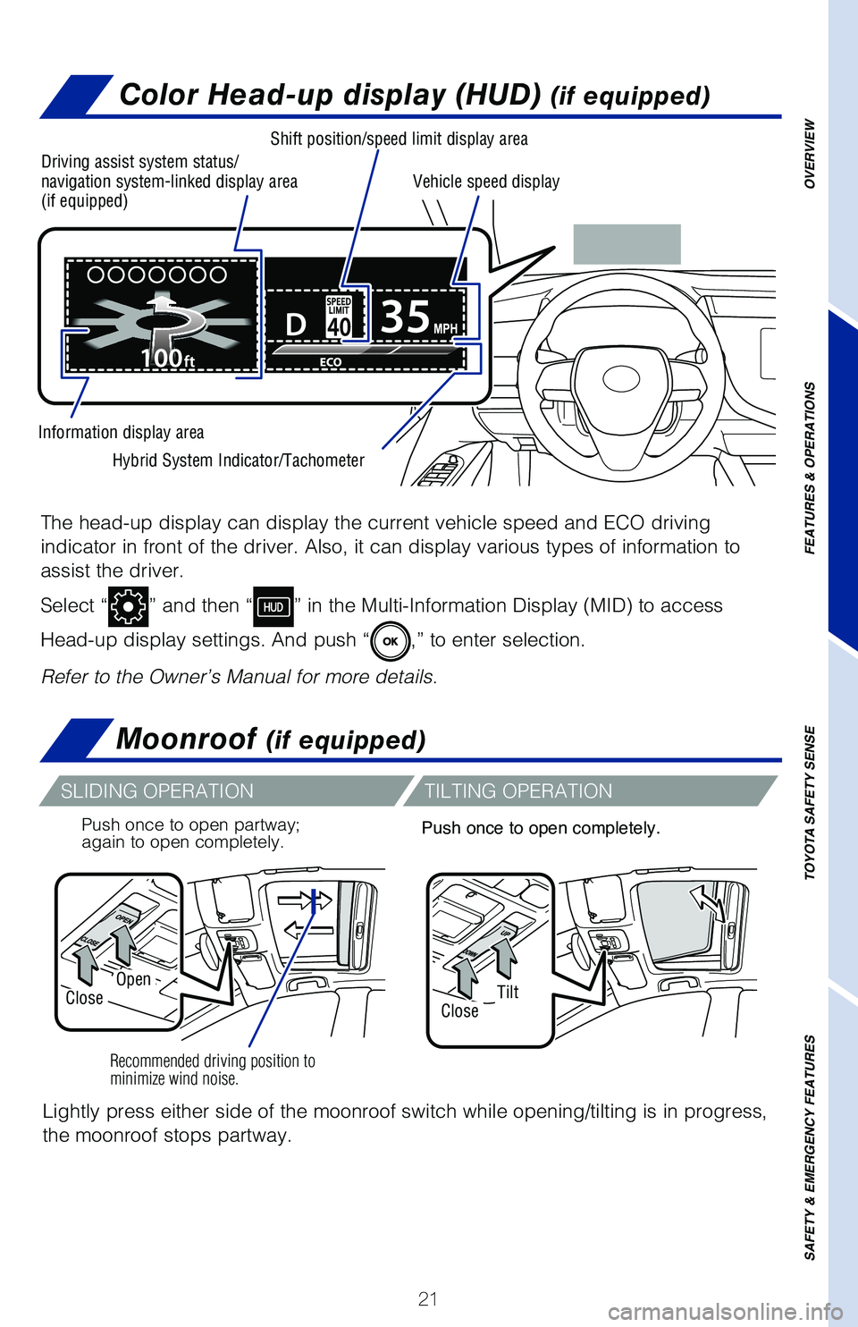 TOYOTA CAMRY HYBRID 2020 (in English) Owners Manual 21
Color Head-up display (HUD) (if equipped)
The head-up display can display the current vehicle speed and ECO drivin\
g
indicator in front of the driver. Also, it can display various types of \
info TOYOTA CAMRY HYBRID 2020 (in English) Owners Manual 21
Color Head-up display (HUD) (if equipped)
The head-up display can display the current vehicle speed and ECO drivin\
g
indicator in front of the driver. Also, it can display various types of \
info