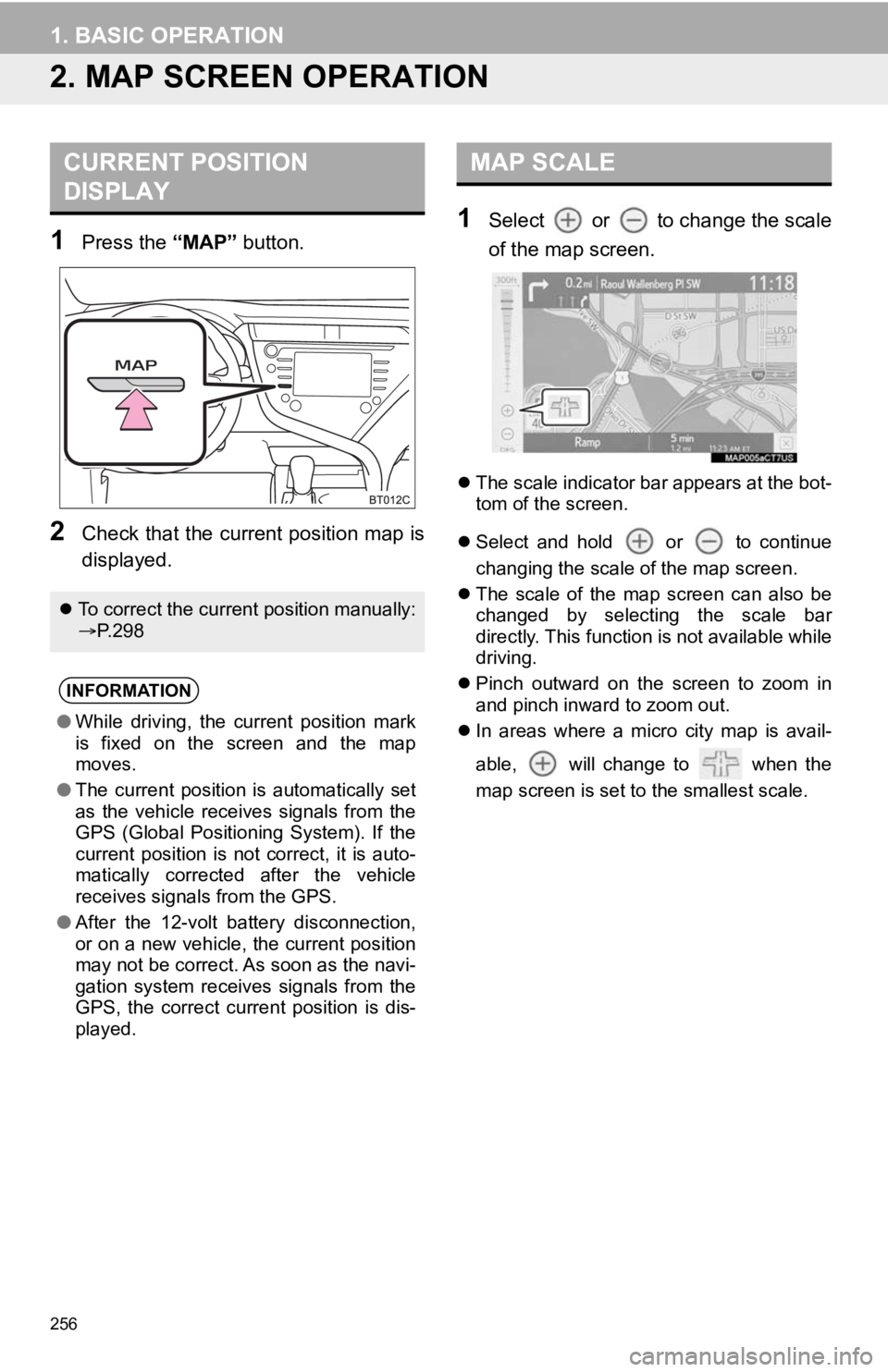 TOYOTA CAMRY HYBRID 2020 Accessories, Audio & Navigation (in English) 256
1. BASIC OPERATION
2. MAP SCREEN OPERATION
1Press the “MAP” button.
2Check that the current position map is
displayed.
1Select or to change the scale
of the map screen.
The scale indica TOYOTA CAMRY HYBRID 2020 Accessories, Audio & Navigation (in English) 256
1. BASIC OPERATION
2. MAP SCREEN OPERATION
1Press the “MAP” button.
2Check that the current position map is
displayed.
1Select or to change the scale
of the map screen.
The scale indica