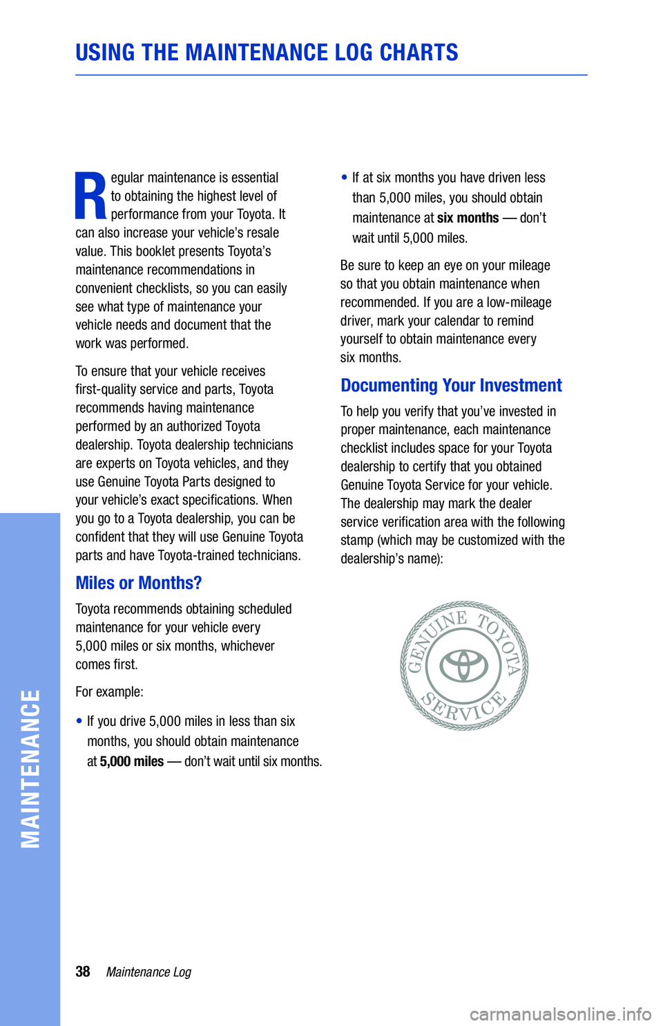 TOYOTA CAMRY HYBRID 2020  Warranties & Maintenance Guides (in English) 38Maintenance Log
MAINTENANCE
R
egular maintenance is essential 
to obtaining the highest level of 
performance from your Toyota. It  
can also increase your vehicle’s resale   
value. This booklet 