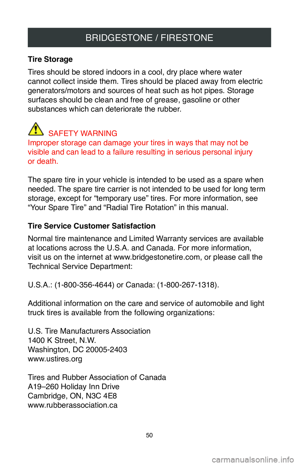 TOYOTA CAMRY HYBRID 2020  Warranties & Maintenance Guides (in English) BRIDGESTONE / FIRESTONE
50
Tire Storage
Tires should be stored indoors in a cool, dry place where water 
cannot collect inside them. Tires should be placed away from electric 
generators/motors and so