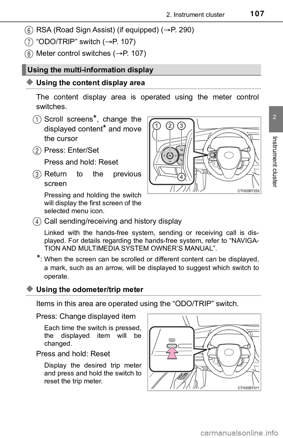 TOYOTA CAMRY HYBRID 2021  Owners Manual (in English) 1072. Instrument cluster
2
Instrument cluster
RSA (Road Sign Assist) (if equipped) (P. 290)
“ODO/TRIP” switch ( P. 107)
Meter control switches ( P. 107)
◆Using the content display area
