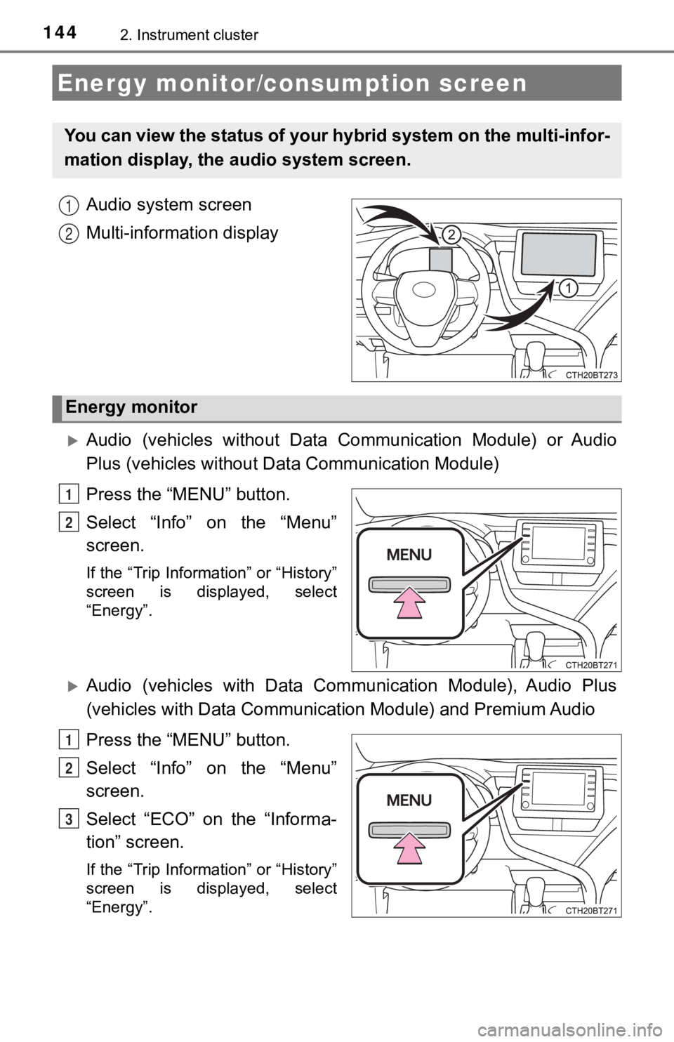 TOYOTA CAMRY HYBRID 2021  Owners Manual (in English) 1442. Instrument cluster
Audio system screen
Multi-information display
Audio  (vehicles  without  Data  Communication  Module)  or  Audio
Plus (vehicles without Data Communication Module)
Press the