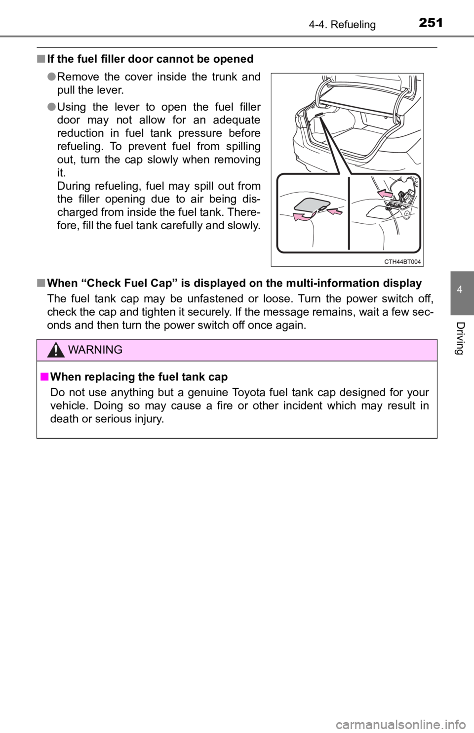 TOYOTA CAMRY HYBRID 2021  Owners Manual (in English) 2514-4. Refueling
4
Driving
■If the fuel filler door cannot be opened
■ When “Check Fuel Cap” is displayed on the multi-information dis play
The  fuel  tank  cap  may  be  unfastened  or  loos