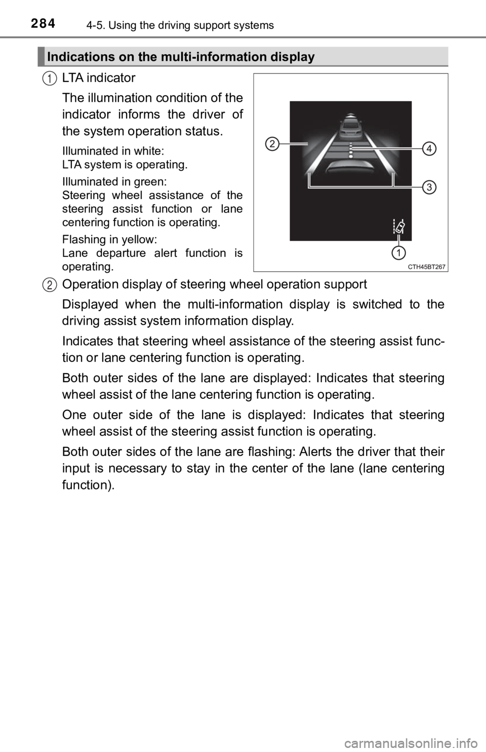 TOYOTA CAMRY HYBRID 2021  Owners Manual (in English) 2844-5. Using the driving support systems
LTA  i n d i c a t o r
The illumination condition of the
indicator  informs  the  driver  of
the system operation status.
Illuminated in white: 
LTA system is