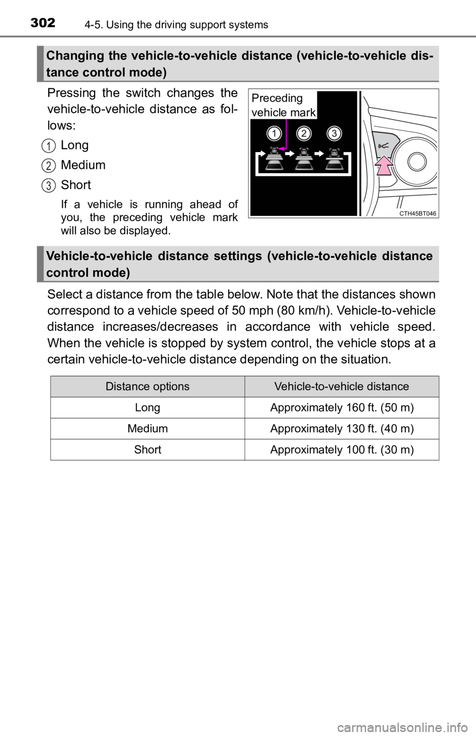 TOYOTA CAMRY HYBRID 2021  Owners Manual (in English) 3024-5. Using the driving support systems
Pressing  the  switch  changes  the
vehicle-to-vehicle  distance  as  fol-
lows:
Long
Medium
Short
If  a  vehicle  is  running  ahead  of
you,  the  preceding
