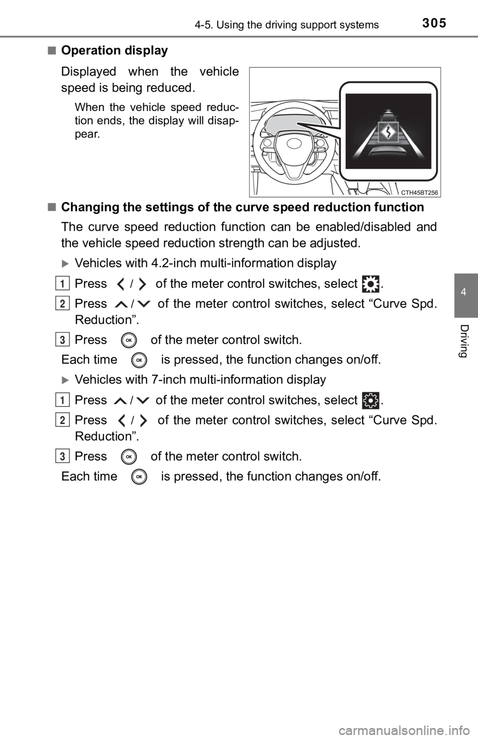 TOYOTA CAMRY HYBRID 2021  Owners Manual (in English) 3054-5. Using the driving support systems
4
Driving
■Operation display
Displayed  when  the  vehicle
speed is being reduced.
When  the  vehicle  speed  reduc-
tion  ends,  the  display  will  disap-