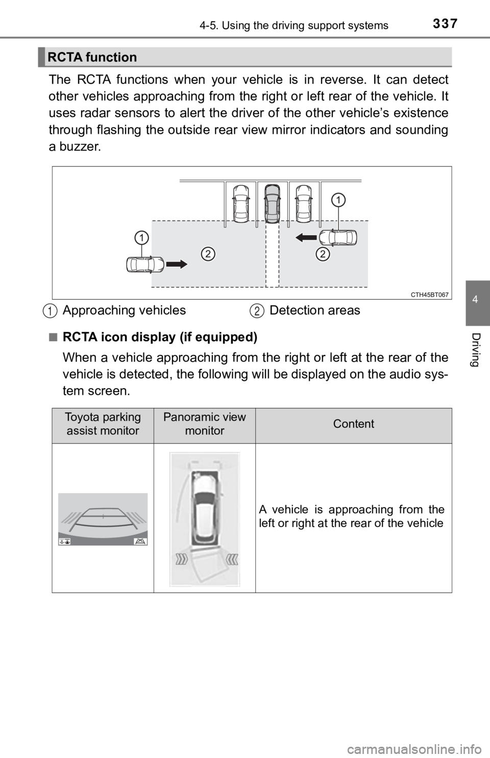 TOYOTA CAMRY HYBRID 2021 Owners Manual (in English) 3374-5. Using the driving support systems
4
Driving
The RCTA functions when your vehicle is in reverse. It can detect
other vehicles approaching from the right or left rear of the v ehicle. TOYOTA CAMRY HYBRID 2021 Owners Manual (in English) 3374-5. Using the driving support systems
4
Driving
The RCTA functions when your vehicle is in reverse. It can detect
other vehicles approaching from the right or left rear of the v ehicle.