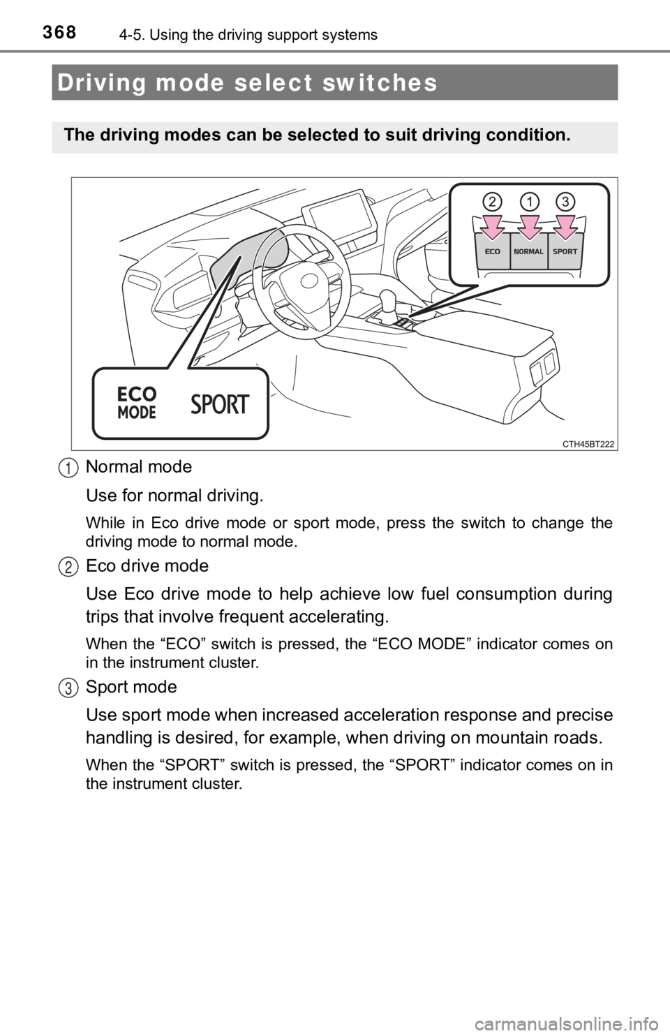 TOYOTA CAMRY HYBRID 2021  Owners Manual (in English) 3684-5. Using the driving support systems
Normal mode
Use for normal driving.
While  in  Eco  drive  mode  or  sport  mode,  press  the  switch  to  chan ge  the
driving mode to normal mode.
Eco drive