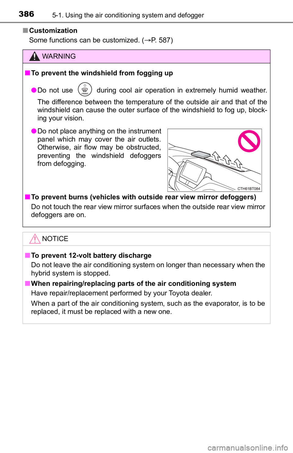 TOYOTA CAMRY HYBRID 2021  Owners Manual (in English) 3865-1. Using the air conditioning system and defogger
■Customization
Some functions can be customized. ( P. 587)
WARNING
■To prevent the windshield from fogging up
● Do  not  use    during  