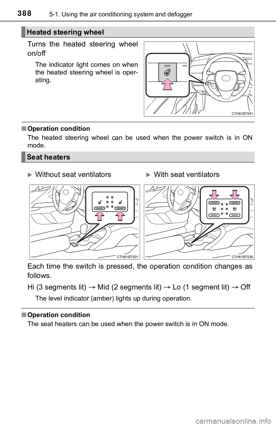 TOYOTA CAMRY HYBRID 2021  Owners Manual (in English) 3885-1. Using the air conditioning system and defogger
Turns  the  heated  steering  wheel
on/off
The  indicator  light  comes  on  when
the  heated  steering  wheel  is  oper-
ating.
■Operation con