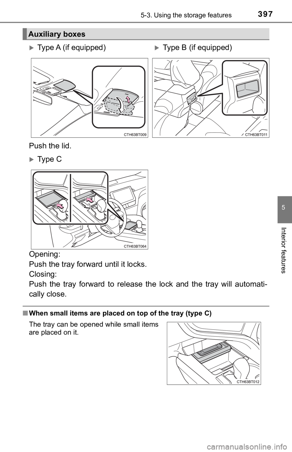 TOYOTA CAMRY HYBRID 2021  Owners Manual (in English) 3975-3. Using the storage features
5
Interior features
Opening: 
Push the tray forward until it locks. 
Closing: 
Push  the  tray  forward  to  relea se  the  lock  and  the  tray  will  aut omati-
ca