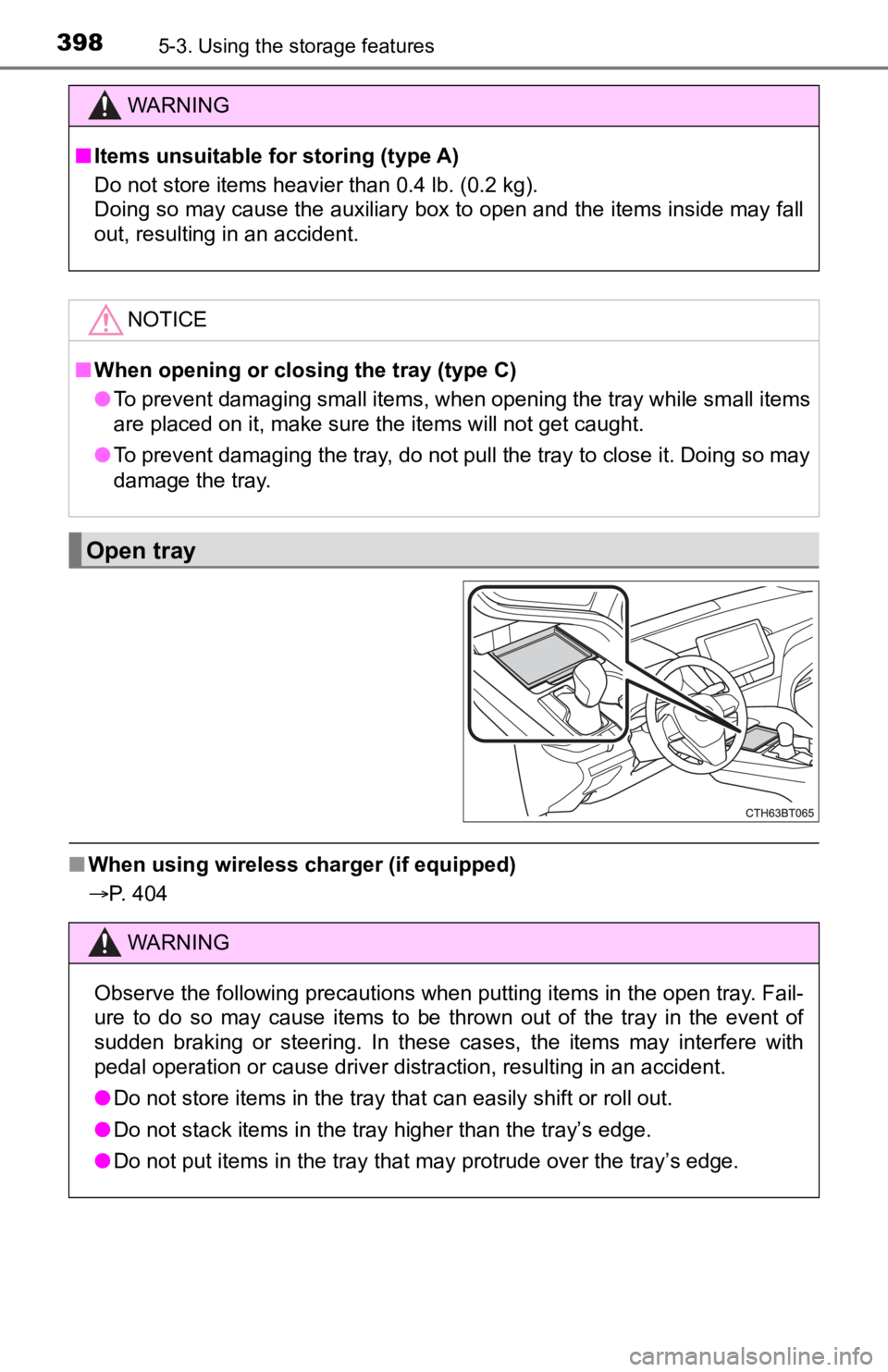 TOYOTA CAMRY HYBRID 2021  Owners Manual (in English) 3985-3. Using the storage features
■When using wireless charger (if equipped)
P. 404
WARNING
■Items unsuitable for storing (type A)
Do not store items heavier than 0.4 lb. (0.2 kg).
Doing so ma