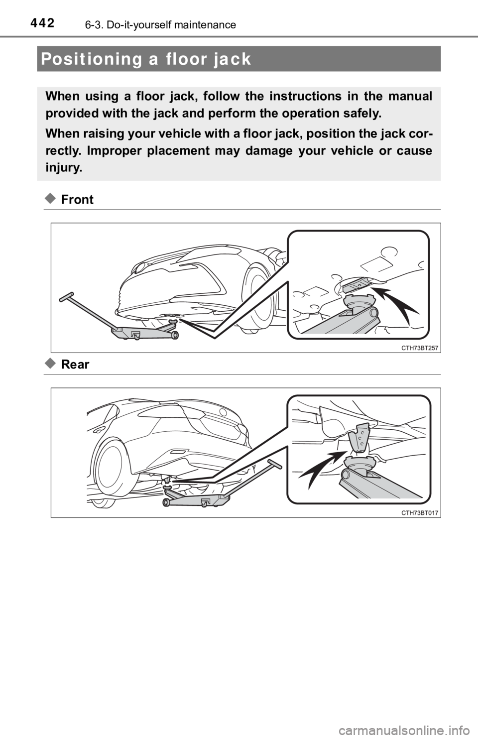 TOYOTA CAMRY HYBRID 2021  Owners Manual (in English) 4426-3. Do-it-yourself maintenance
◆Front
◆Rear
Positioning a floor jack
When  using  a  floor  jack,  follow  the  instructions  in  the  manual
provided with the jack and perform the operation s