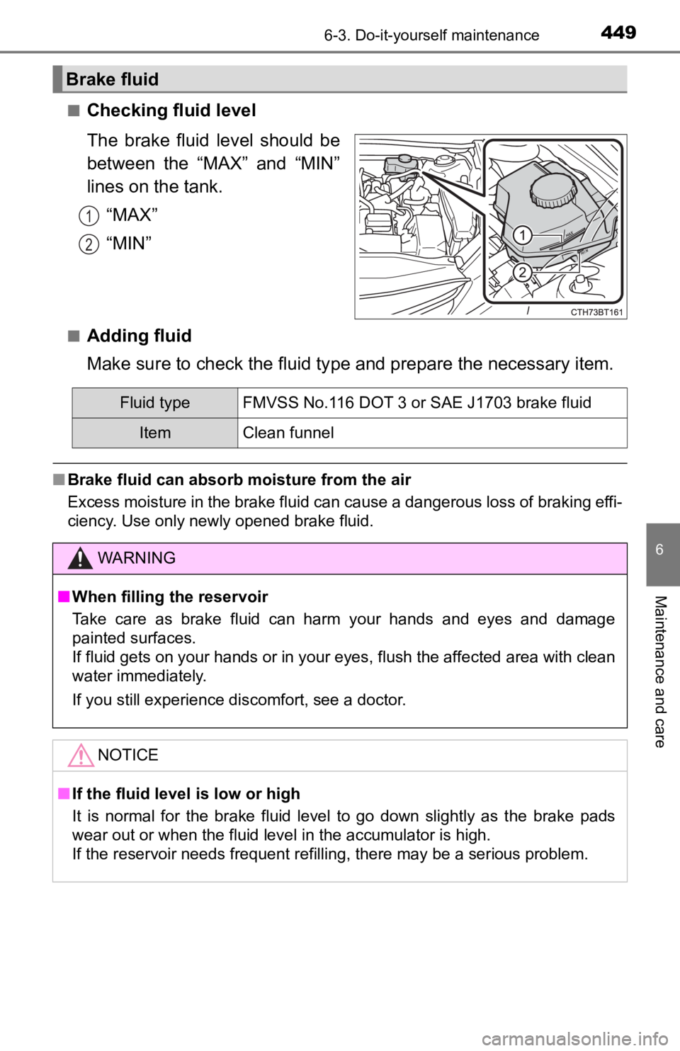 TOYOTA CAMRY HYBRID 2021  Owners Manual (in English) 4496-3. Do-it-yourself maintenance
6
Maintenance and care
■Checking fluid level
The  brake  fluid  level  should  be
between  the  “MAX”  and  “MIN”
lines on the tank.“MAX”
“MIN”
■