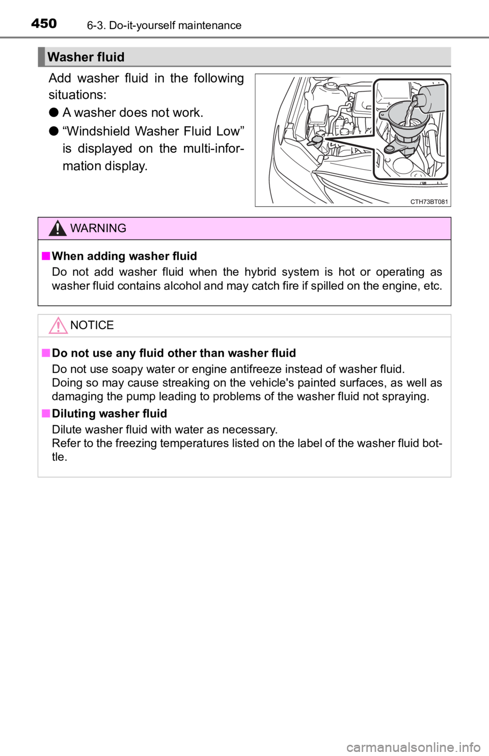 TOYOTA CAMRY HYBRID 2021  Owners Manual (in English) 4506-3. Do-it-yourself maintenance
Add  washer  fluid  in  the  following
situations:
●A washer does not work.
● “Windshield  Washer  Fluid  Low”
is  displayed  on  the  multi-infor-
mation di