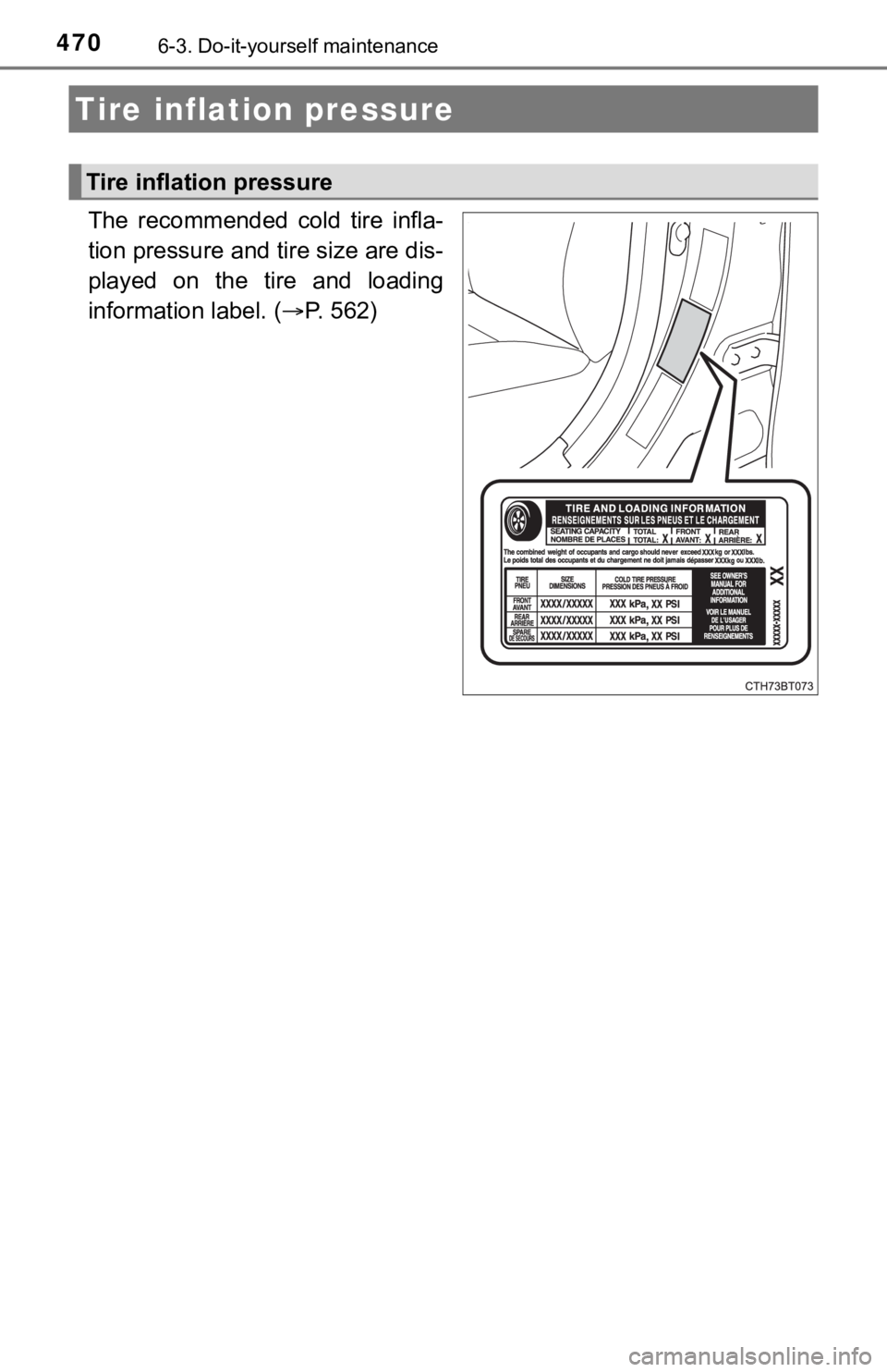 TOYOTA CAMRY HYBRID 2021 Owners Manual (in English) 4706-3. Do-it-yourself maintenance
The recommended cold tire infla-
tion pressure and tire size are dis-
played on the tire and loading
information label. (P. 562)
Tire inflation pressure
TOYOTA CAMRY HYBRID 2021 Owners Manual (in English) 4706-3. Do-it-yourself maintenance
The recommended cold tire infla-
tion pressure and tire size are dis-
played on the tire and loading
information label. (P. 562)
Tire inflation pressure