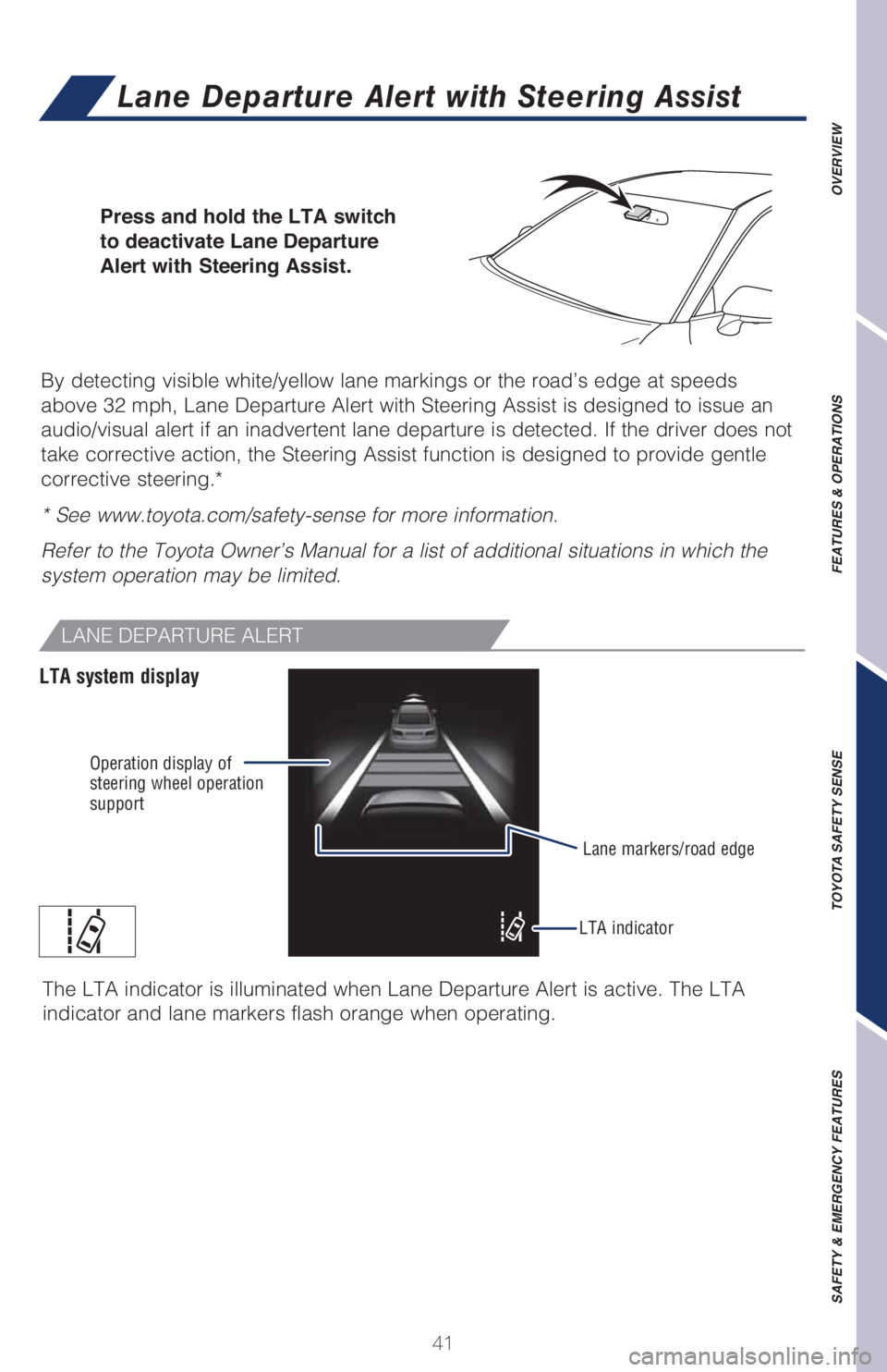 TOYOTA CAMRY HYBRID 2021   (in English) Service Manual 41 By detecting visible white/yellow lane markings or the road’s edge at speeds 
above 32 mph, Lane Departure Alert with Steering Assist is designed to issue an 
audio/visual alert if an inadvertent