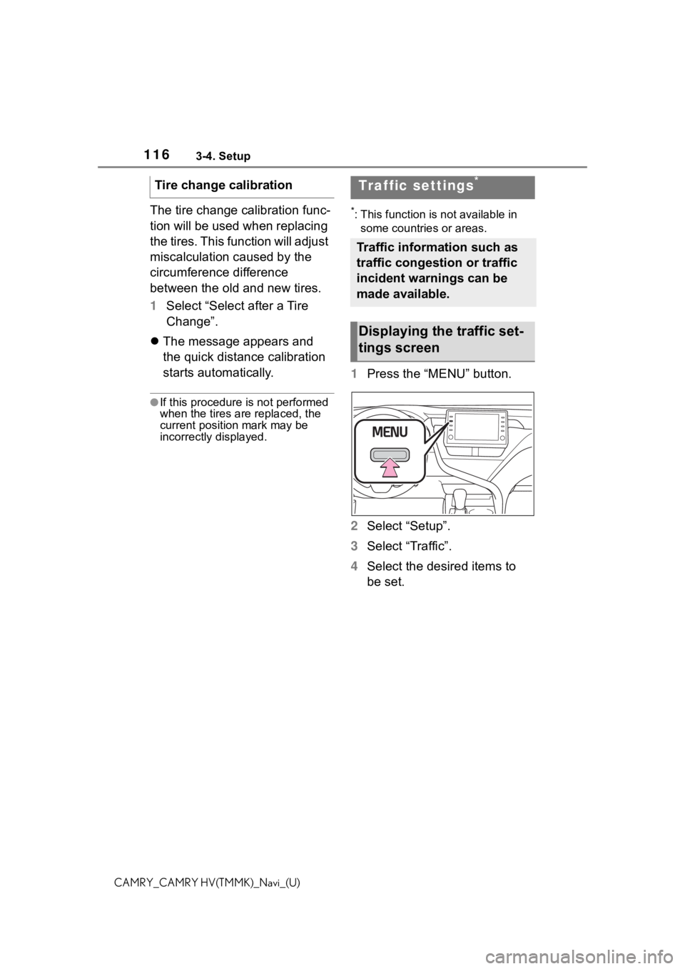 TOYOTA CAMRY HYBRID 2021 Accessories, Audio & Navigation (in English) 1163-4. Setup
CAMRY_CAMRY HV(TMMK)_Navi_(U)
The tire change calibration func-
tion will be used when replacing
the tires. This function will adjust
miscalculation caused by the
circumference differ TOYOTA CAMRY HYBRID 2021 Accessories, Audio & Navigation (in English) 1163-4. Setup
CAMRY_CAMRY HV(TMMK)_Navi_(U)
The tire change calibration func-
tion will be used when replacing
the tires. This function will adjust
miscalculation caused by the
circumference differ