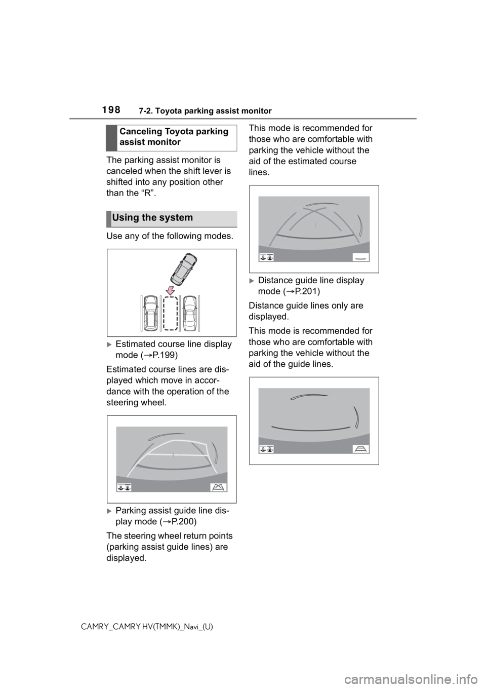 TOYOTA CAMRY HYBRID 2021 Accessories, Audio & Navigation (in English) 1987-2. Toyota parking assist monitor
CAMRY_CAMRY HV(TMMK)_Navi_(U)
The parking assist monitor is
canceled when the shift lever is
shifted into any position other
than the “R”.
Use any of the f TOYOTA CAMRY HYBRID 2021 Accessories, Audio & Navigation (in English) 1987-2. Toyota parking assist monitor
CAMRY_CAMRY HV(TMMK)_Navi_(U)
The parking assist monitor is
canceled when the shift lever is
shifted into any position other
than the “R”.
Use any of the f