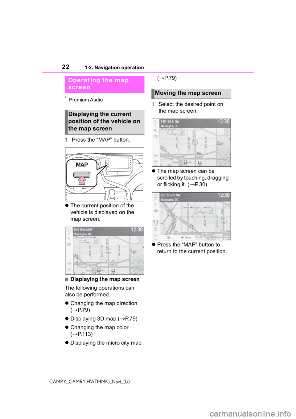 TOYOTA CAMRY HYBRID 2021 Accessories, Audio & Navigation (in English) 221-2. Navigation operation
CAMRY_CAMRY HV(TMMK)_Navi_(U)
1-2.Navigation operation
*: Premium Audio
1Press the “MAP” button.
The current position of the
vehicle is displayed on the
map scree TOYOTA CAMRY HYBRID 2021 Accessories, Audio & Navigation (in English) 221-2. Navigation operation
CAMRY_CAMRY HV(TMMK)_Navi_(U)
1-2.Navigation operation
*: Premium Audio
1Press the “MAP” button.
The current position of the
vehicle is displayed on the
map scree