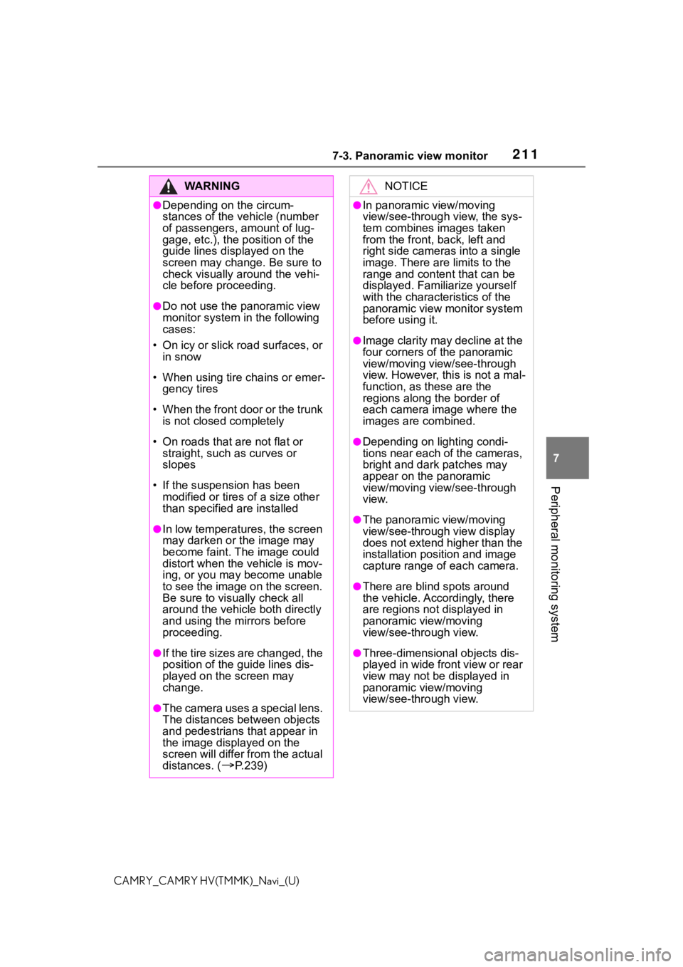 TOYOTA CAMRY HYBRID 2021  Accessories, Audio & Navigation (in English) 2117-3. Panoramic view monitor
7
Peripheral monitoring system
CAMRY_CAMRY HV(TMMK)_Navi_(U)
WA R N I N G
●Depending on the circum-
stances of the vehicle (number 
of passengers, amount of lug-
gage,