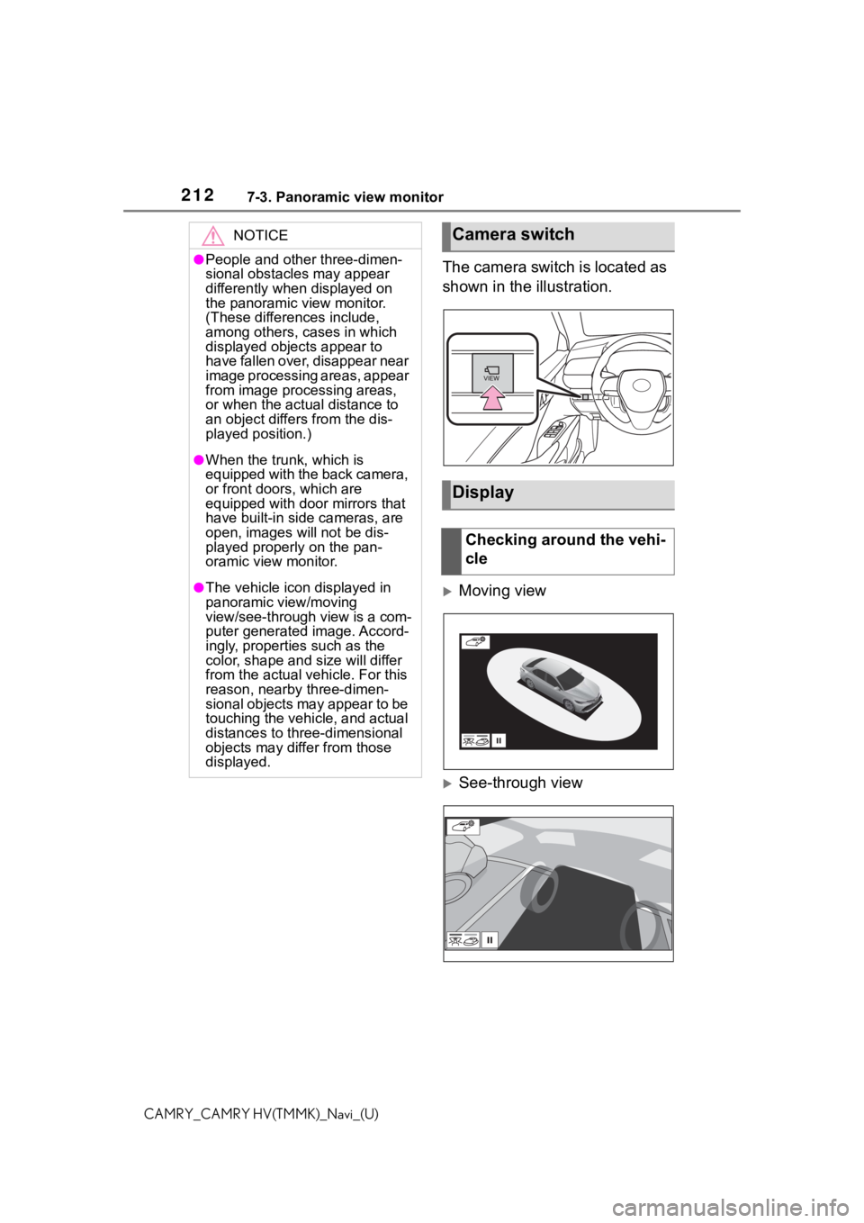 TOYOTA CAMRY HYBRID 2021  Accessories, Audio & Navigation (in English) 2127-3. Panoramic view monitor
CAMRY_CAMRY HV(TMMK)_Navi_(U)
The camera switch is located as 
shown in the illustration.
Moving view
See-through view
NOTICE
●People and other three-dimen-
sion