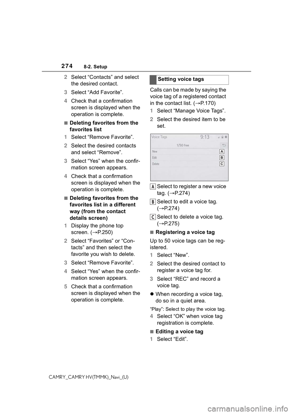 TOYOTA CAMRY HYBRID 2021 Accessories, Audio & Navigation (in English) 2748-2. Setup
CAMRY_CAMRY HV(TMMK)_Navi_(U)
2Select “Contacts” and select
the desired contact.
3 Select “Add Favorite”.
4 Check that a confirmation
screen is displayed when the
operation is TOYOTA CAMRY HYBRID 2021 Accessories, Audio & Navigation (in English) 2748-2. Setup
CAMRY_CAMRY HV(TMMK)_Navi_(U)
2Select “Contacts” and select
the desired contact.
3 Select “Add Favorite”.
4 Check that a confirmation
screen is displayed when the
operation is