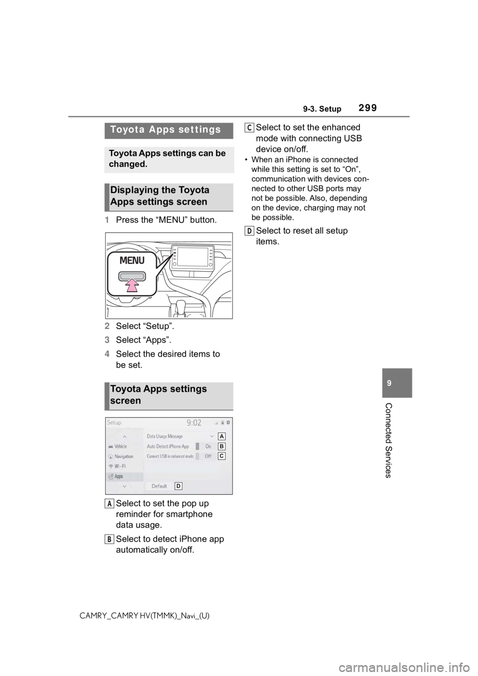 TOYOTA CAMRY HYBRID 2021 Accessories, Audio & Navigation (in English) 2999-3. Setup
9
Connected Services
CAMRY_CAMRY HV(TMMK)_Navi_(U)
9-3.Setup
1Press the “MENU” button.
2 Select “Setup”.
3 Select “Apps”.
4 Select the desired items to
be set.
Select to set TOYOTA CAMRY HYBRID 2021 Accessories, Audio & Navigation (in English) 2999-3. Setup
9
Connected Services
CAMRY_CAMRY HV(TMMK)_Navi_(U)
9-3.Setup
1Press the “MENU” button.
2 Select “Setup”.
3 Select “Apps”.
4 Select the desired items to
be set.
Select to set