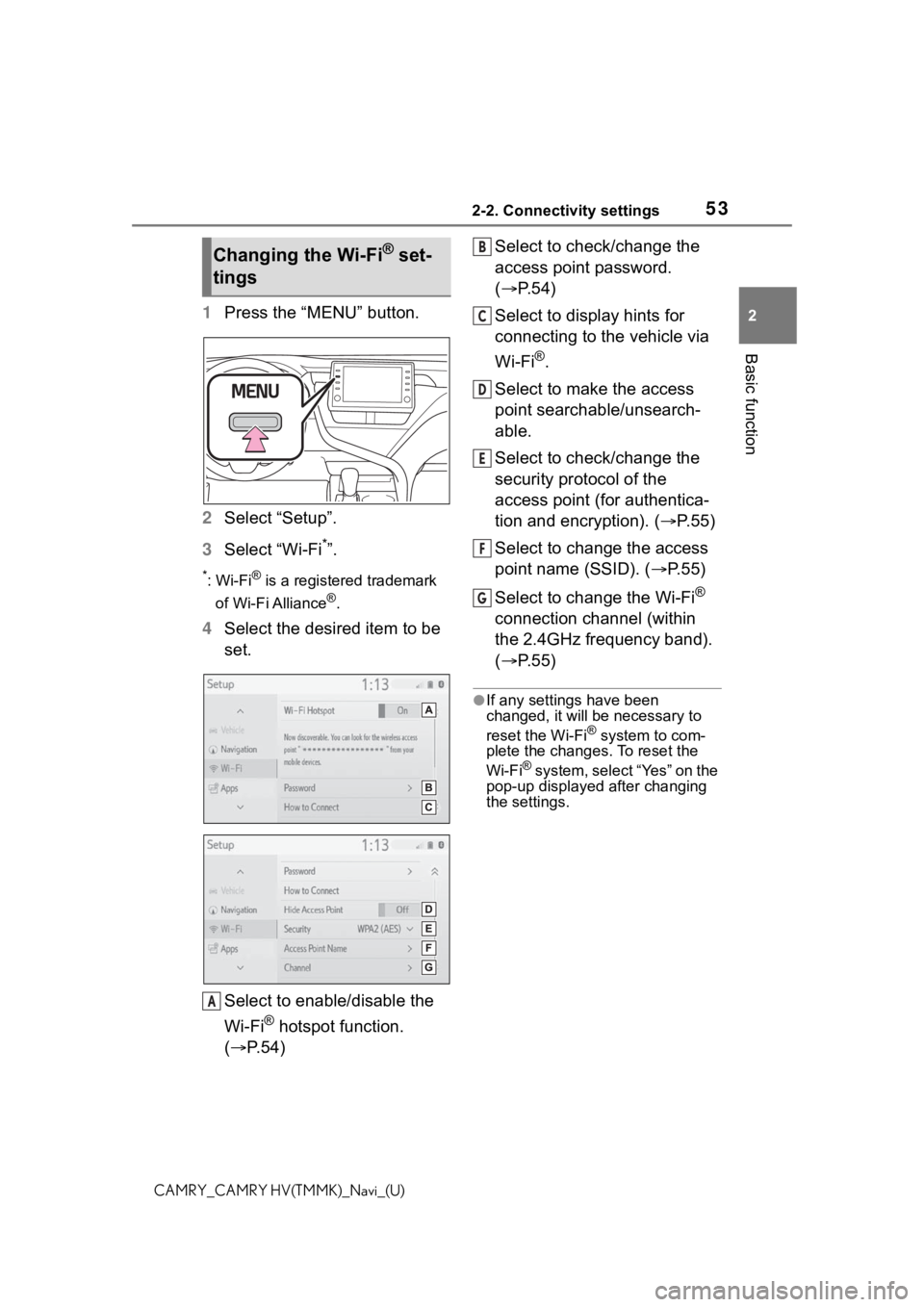 TOYOTA CAMRY HYBRID 2021  Accessories, Audio & Navigation (in English) 532-2. Connectivity settings
2
Basic function
CAMRY_CAMRY HV(TMMK)_Navi_(U)
1Press the “MENU” button.
2 Select “Setup”.
3 Select “Wi-Fi
*”.
*:Wi-Fi® is a registered trademark 
of Wi-Fi Al