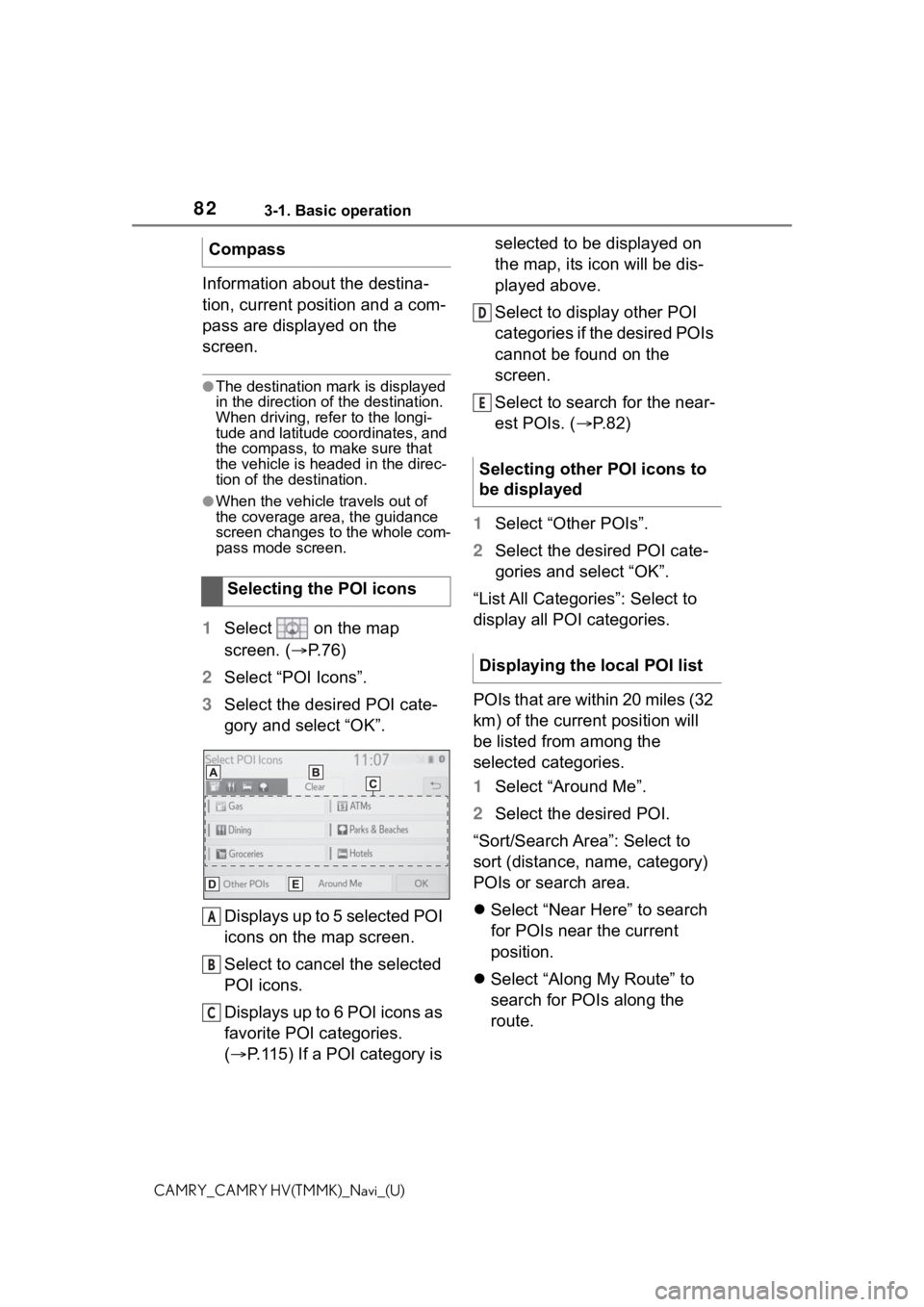 TOYOTA CAMRY HYBRID 2021 Accessories, Audio & Navigation (in English) 823-1. Basic operation
CAMRY_CAMRY HV(TMMK)_Navi_(U)
Information about the destina-
tion, current position and a com-
pass are displayed on the
screen.
●The destination mark is displayed
in the di TOYOTA CAMRY HYBRID 2021 Accessories, Audio & Navigation (in English) 823-1. Basic operation
CAMRY_CAMRY HV(TMMK)_Navi_(U)
Information about the destina-
tion, current position and a com-
pass are displayed on the
screen.
●The destination mark is displayed
in the di