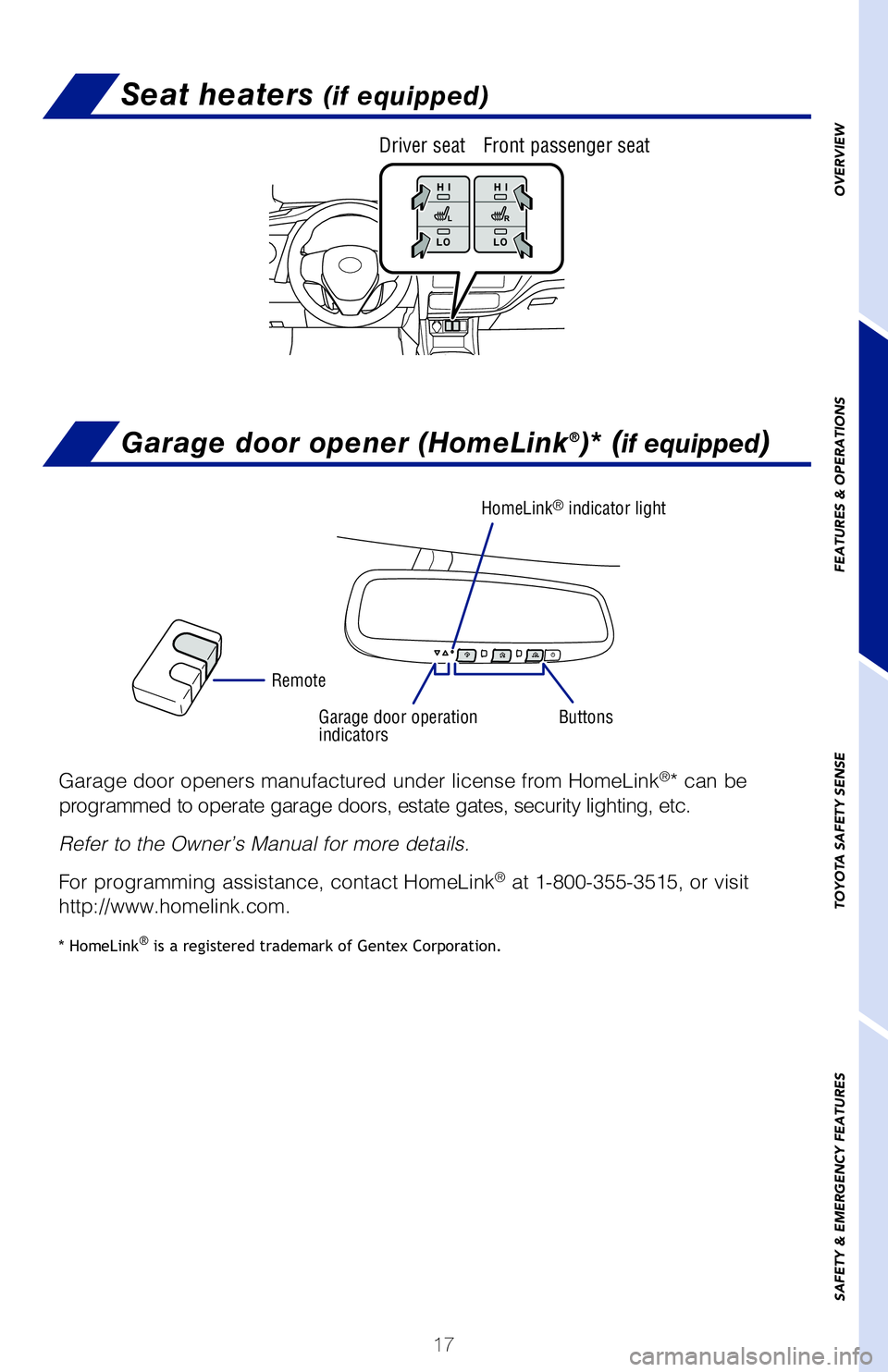 TOYOTA COROLLA 2018 (in English) User Guide 17
OVERVIEW
FEATURES & OPERATIONS
TOYOTA SAFETY SENSE
SAFETY & EMERGENCY FEATURES
Seat heaters (if equipped)Air conditioning/heating (if equipped)
Driver seat Front passenger seat
Garage door opener ( TOYOTA COROLLA 2018 (in English) User Guide 17
OVERVIEW
FEATURES & OPERATIONS
TOYOTA SAFETY SENSE
SAFETY & EMERGENCY FEATURES
Seat heaters (if equipped)Air conditioning/heating (if equipped)
Driver seat Front passenger seat
Garage door opener (