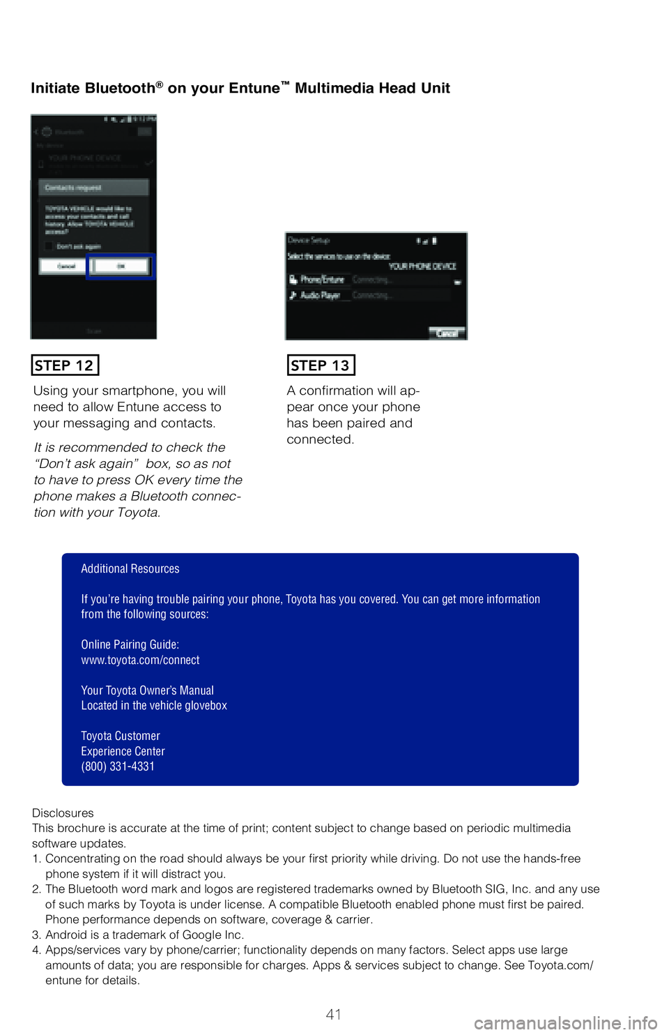 TOYOTA COROLLA 2018 (in English) Service Manual 41
Initiate Bluetooth® on your Entune™ Multimedia Head Unit
Once you have Bluetooth enabled on your phone and ready to pair, you will ne\
ed
to
initiate Bluetooth on your Entune head unit. Please TOYOTA COROLLA 2018 (in English) Service Manual 41
Initiate Bluetooth® on your Entune™ Multimedia Head Unit
Once you have Bluetooth enabled on your phone and ready to pair, you will ne\
ed
to
initiate Bluetooth on your Entune head unit. Please