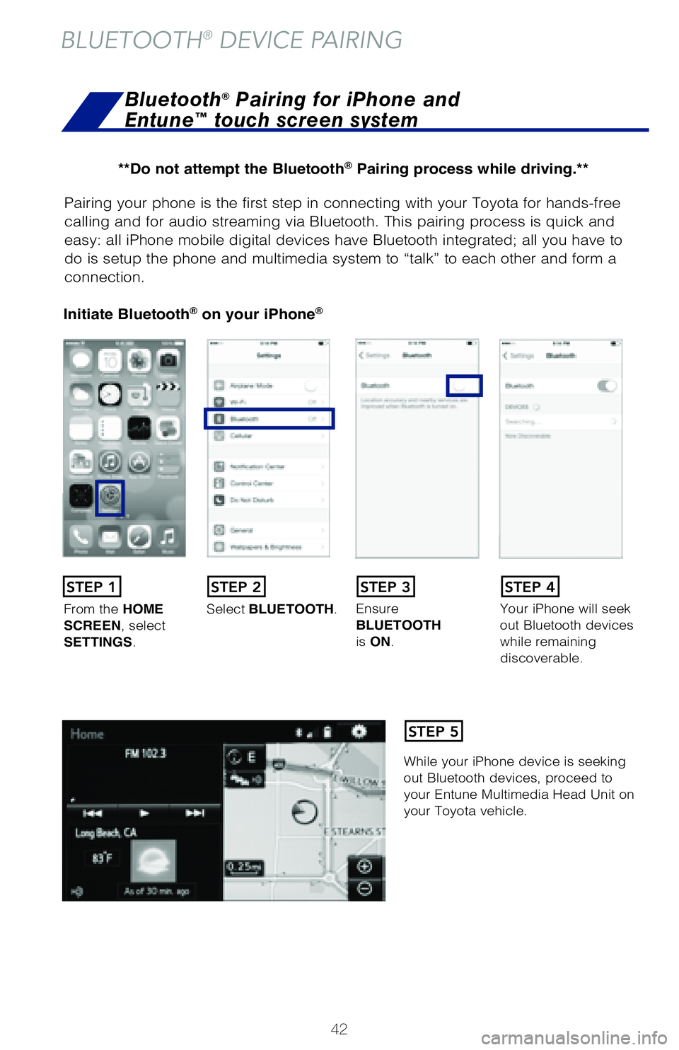 TOYOTA COROLLA 2018 (in English) Service Manual 42
Pairing your phone is the first step in connecting with your Toyota for hands-f\
ree
calling and for audio streaming via Bluetooth. This pairing process is quick an\
d
easy: all iPhone mobile dig TOYOTA COROLLA 2018 (in English) Service Manual 42
Pairing your phone is the first step in connecting with your Toyota for hands-f\
ree
calling and for audio streaming via Bluetooth. This pairing process is quick an\
d
easy: all iPhone mobile dig