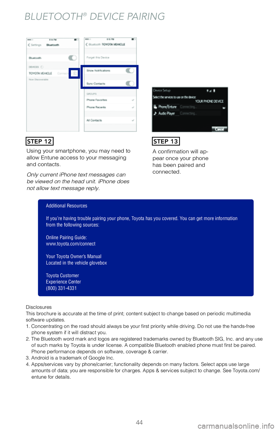 TOYOTA COROLLA 2018 (in English) Service Manual 44
Using your smartphone, you may need to
allow Entune access to your messaging
and contacts.
Only current iPhone text messages can
be viewed on the head unit. iPhone does
not allow text message r TOYOTA COROLLA 2018 (in English) Service Manual 44
Using your smartphone, you may need to
allow Entune access to your messaging
and contacts.
Only current iPhone text messages can
be viewed on the head unit. iPhone does
not allow text message r
