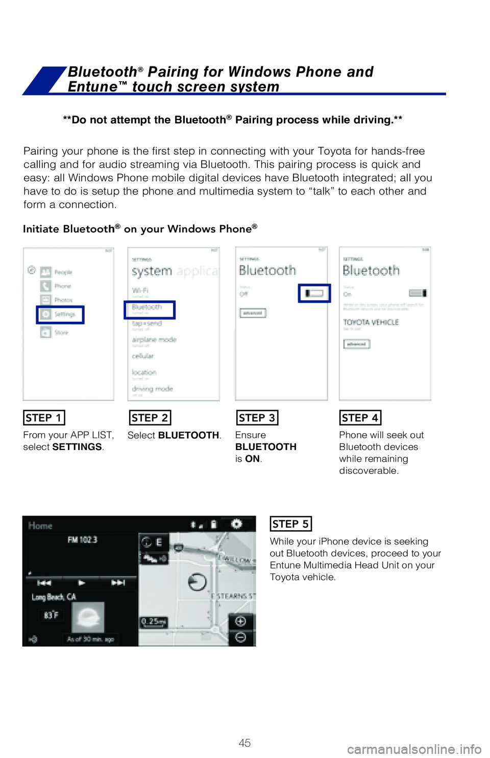 TOYOTA COROLLA 2018 (in English) Service Manual 45
Pairing your phone is the first step in connecting with your Toyota for hands-f\
ree
calling and for audio streaming via Bluetooth. This pairing process is quick an\
d
easy: all Windows Phone mob TOYOTA COROLLA 2018 (in English) Service Manual 45
Pairing your phone is the first step in connecting with your Toyota for hands-f\
ree
calling and for audio streaming via Bluetooth. This pairing process is quick an\
d
easy: all Windows Phone mob