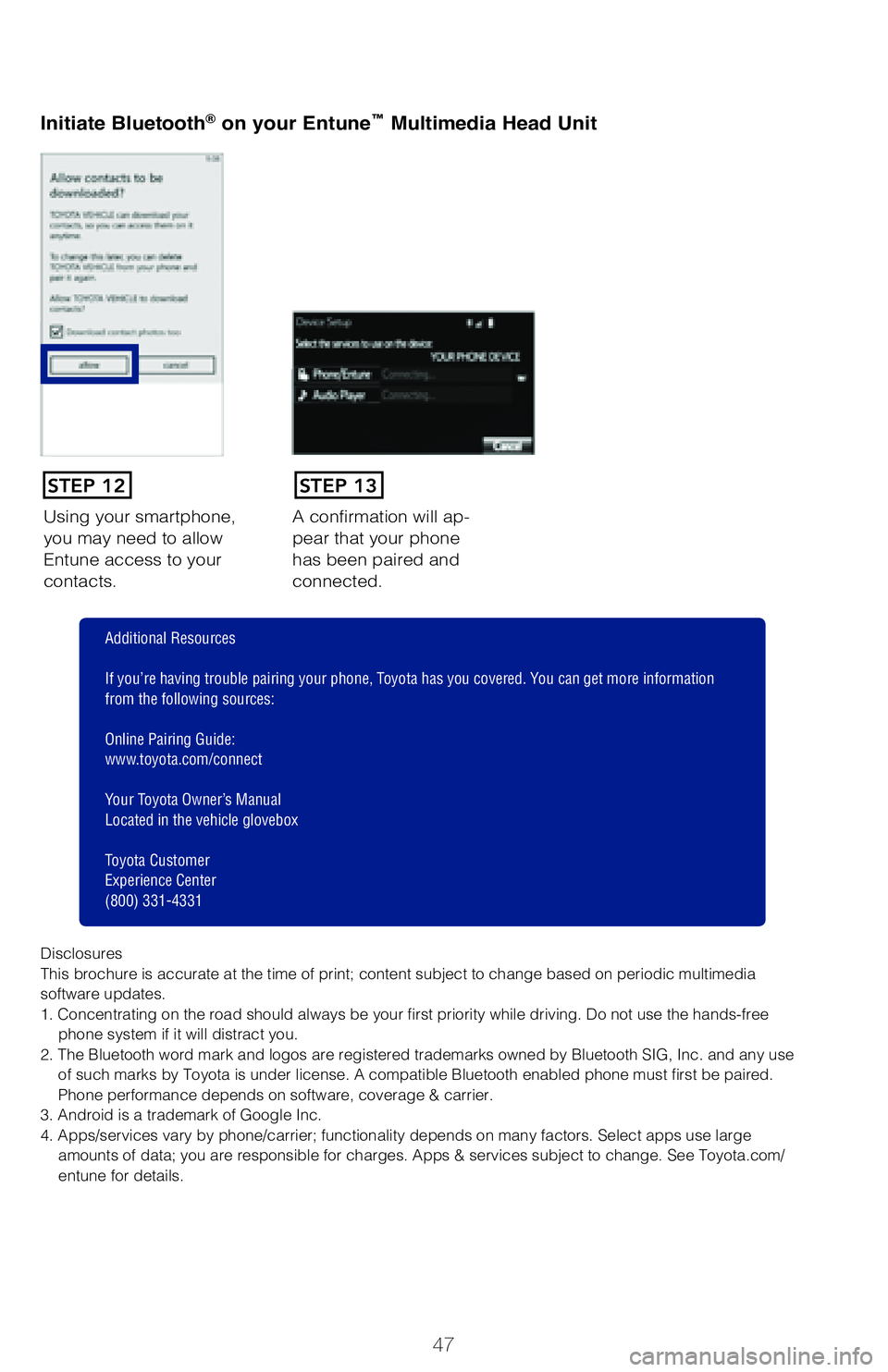 TOYOTA COROLLA 2018 (in English) Service Manual 47
Once you have Bluetooth® enabled on your phone and ready to pair, you will need
to initiate Bluetooth® on your Entune head unit. Please follow the instructions below
to pair your Bluetooth enab TOYOTA COROLLA 2018 (in English) Service Manual 47
Once you have Bluetooth® enabled on your phone and ready to pair, you will need
to initiate Bluetooth® on your Entune head unit. Please follow the instructions below
to pair your Bluetooth enab