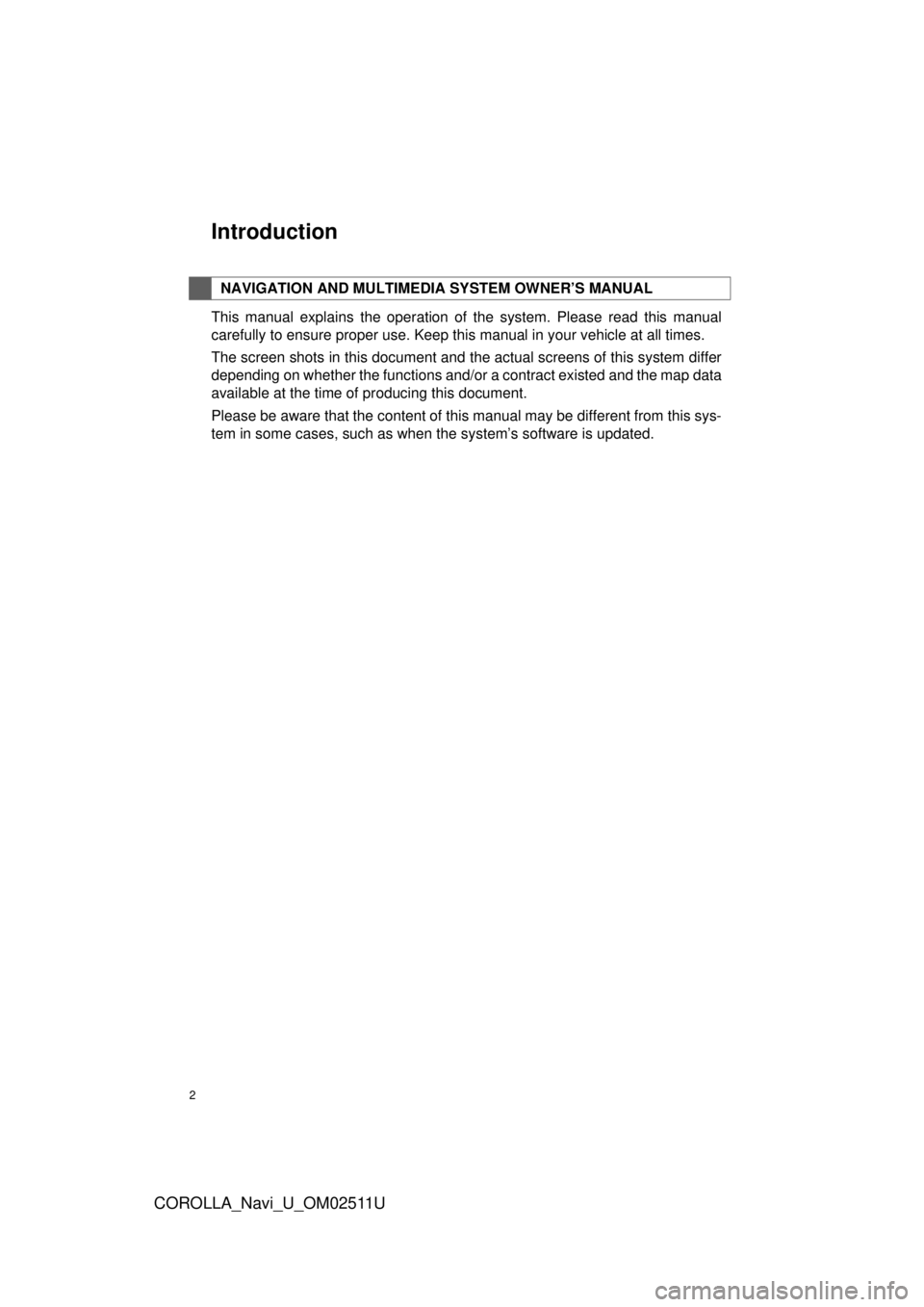 TOYOTA COROLLA 2018  Accessories, Audio & Navigation (in English) 2
COROLLA_Navi_U_OM02511U
This manual explains the operation of the system. Please read this manual
carefully to ensure proper use. Keep this manual in your vehicle at all times.
The screen shots in t