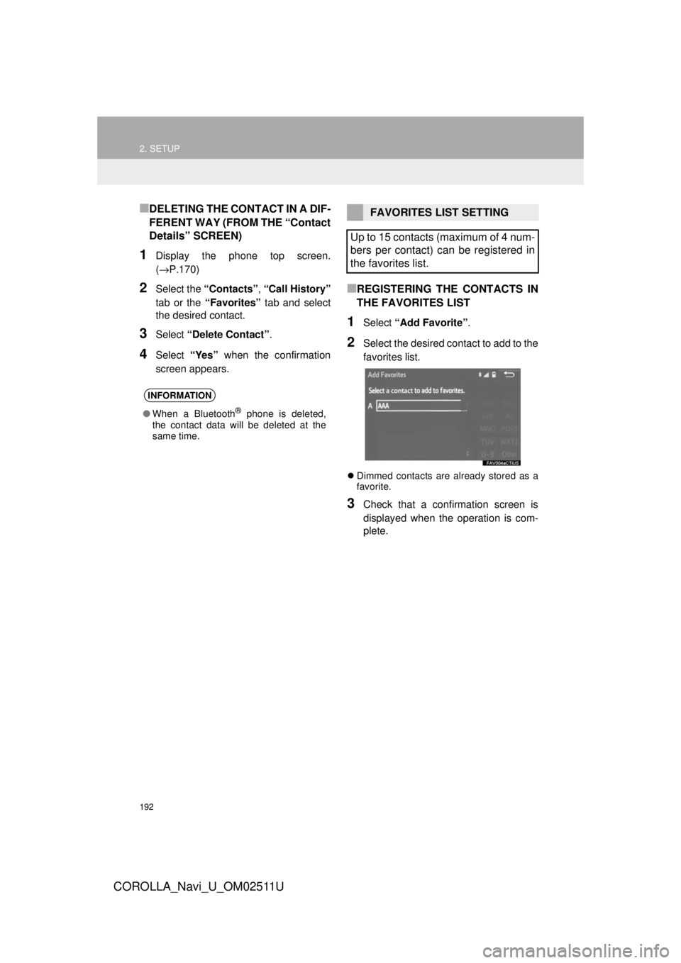 TOYOTA COROLLA 2018 Accessories, Audio & Navigation (in English) 192
2. SETUP
COROLLA_Navi_U_OM02511U
■DELETING THE CONTACT IN A DIF-
FERENT WAY (FROM THE “Contact
Details” SCREEN)
1Display the phone top screen.
(→P.170)
2Select the “Contacts” , “Call TOYOTA COROLLA 2018 Accessories, Audio & Navigation (in English) 192
2. SETUP
COROLLA_Navi_U_OM02511U
■DELETING THE CONTACT IN A DIF-
FERENT WAY (FROM THE “Contact
Details” SCREEN)
1Display the phone top screen.
(→P.170)
2Select the “Contacts” , “Call