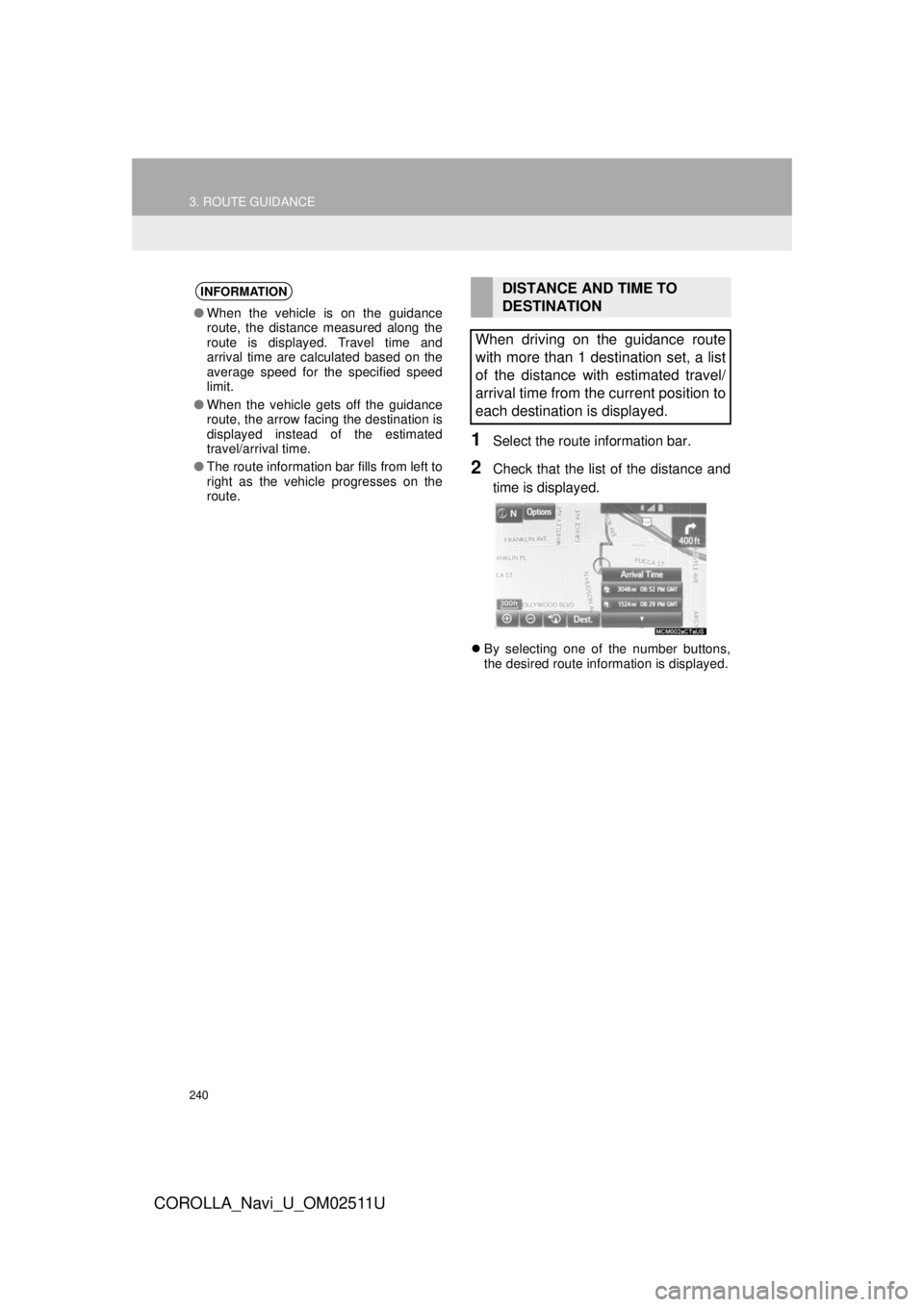TOYOTA COROLLA 2018  Accessories, Audio & Navigation (in English) 240
3. ROUTE GUIDANCE
COROLLA_Navi_U_OM02511U
1Select the route information bar.
2Check that the list of the distance and
time is displayed.
By selecting one of the number buttons,
the desired rout TOYOTA COROLLA 2018  Accessories, Audio & Navigation (in English) 240
3. ROUTE GUIDANCE
COROLLA_Navi_U_OM02511U
1Select the route information bar.
2Check that the list of the distance and
time is displayed.
By selecting one of the number buttons,
the desired rout